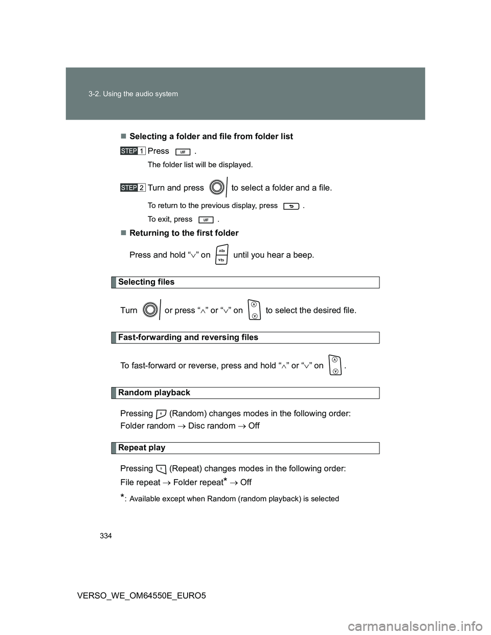 TOYOTA VERSO 2013 Owners Manual 334 3-2. Using the audio system
VERSO_WE_OM64550E_EURO5Selecting a folder and file from folder list
Press .
The folder list will be displayed.
Turn and press to select a folder and a file.
To re TOYOTA VERSO 2013 Owners Manual 334 3-2. Using the audio system
VERSO_WE_OM64550E_EURO5Selecting a folder and file from folder list
Press .
The folder list will be displayed.
Turn and press to select a folder and a file.
To re