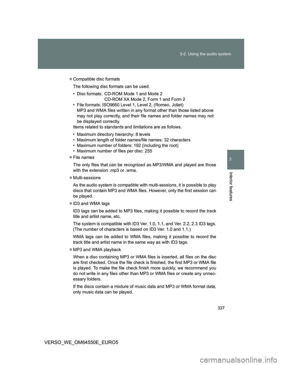TOYOTA VERSO 2013 Owners Manual 337 3-2. Using the audio system
3
Interior features
VERSO_WE_OM64550E_EURO5
Compatible disc formats
The following disc formats can be used.
• Disc formats: CD-ROM Mode 1 and Mode 2
CD-ROM XA Mode TOYOTA VERSO 2013 Owners Manual 337 3-2. Using the audio system
3
Interior features
VERSO_WE_OM64550E_EURO5
Compatible disc formats
The following disc formats can be used.
• Disc formats: CD-ROM Mode 1 and Mode 2
CD-ROM XA Mode