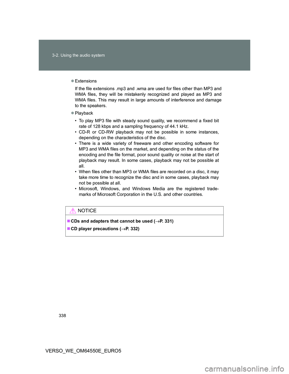 TOYOTA VERSO 2013 Owners Manual 338 3-2. Using the audio system
VERSO_WE_OM64550E_EURO5
Extensions
If the file extensions .mp3 and .wma are used for files other than MP3 and
WMA files, they will be mistakenly recognized and playe TOYOTA VERSO 2013 Owners Manual 338 3-2. Using the audio system
VERSO_WE_OM64550E_EURO5
Extensions
If the file extensions .mp3 and .wma are used for files other than MP3 and
WMA files, they will be mistakenly recognized and playe