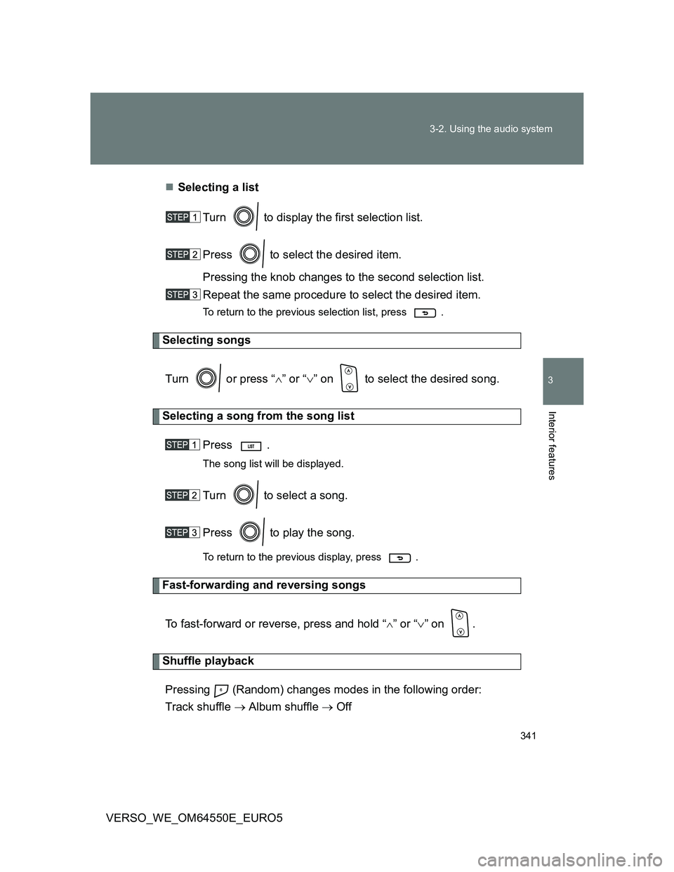 TOYOTA VERSO 2013 Owners Manual 341 3-2. Using the audio system
3
Interior features
VERSO_WE_OM64550E_EURO5Selecting a list
Turn to display the first selection list.
Press to select the desired item.
Pressing the knob changes TOYOTA VERSO 2013 Owners Manual 341 3-2. Using the audio system
3
Interior features
VERSO_WE_OM64550E_EURO5Selecting a list
Turn to display the first selection list.
Press to select the desired item.
Pressing the knob changes
