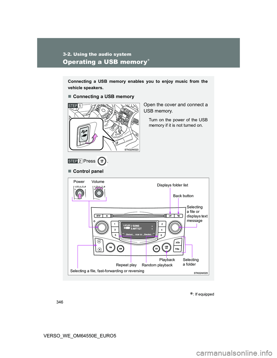 TOYOTA VERSO 2013 Owners Manual 346
3-2. Using the audio system
VERSO_WE_OM64550E_EURO5
Operating a USB memor y
: If equipped
Connecting a USB memory enables you to enjoy music from the
vehicle speakers.
Connecting a USB me TOYOTA VERSO 2013 Owners Manual 346
3-2. Using the audio system
VERSO_WE_OM64550E_EURO5
Operating a USB memor y
: If equipped
Connecting a USB memory enables you to enjoy music from the
vehicle speakers.
Connecting a USB me