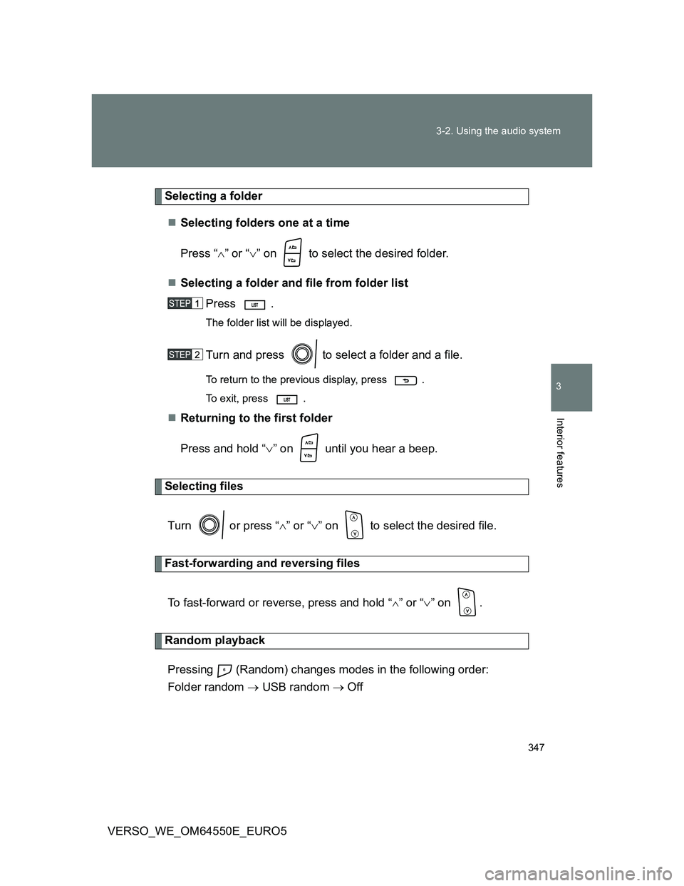 TOYOTA VERSO 2013 Owners Manual 347 3-2. Using the audio system
3
Interior features
VERSO_WE_OM64550E_EURO5
Selecting a folder
Selecting folders one at a time
Press “” or “” on to select the desired folder.
Sel TOYOTA VERSO 2013 Owners Manual 347 3-2. Using the audio system
3
Interior features
VERSO_WE_OM64550E_EURO5
Selecting a folder
Selecting folders one at a time
Press “” or “” on to select the desired folder.
Sel