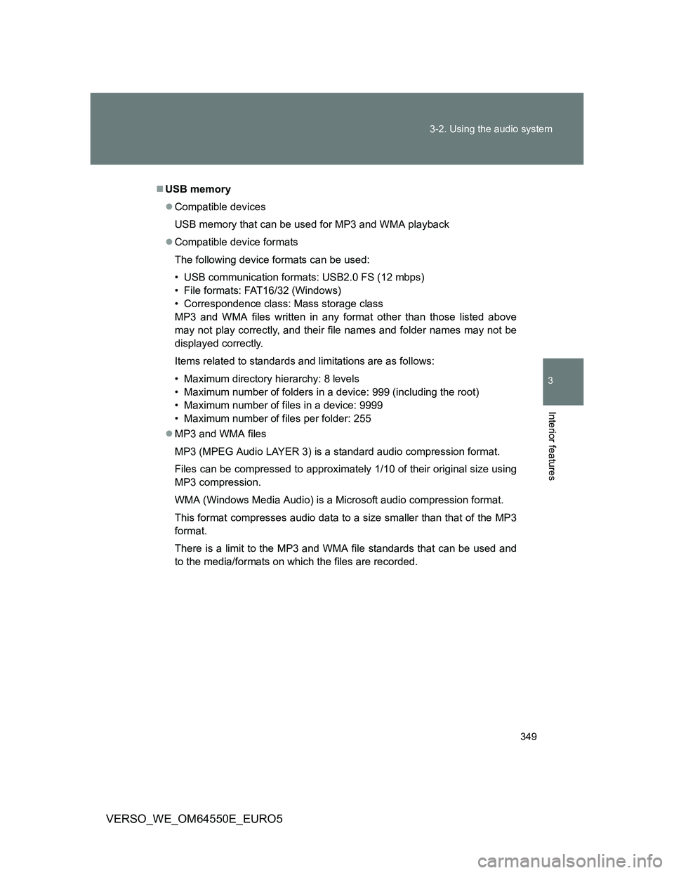 TOYOTA VERSO 2013 Owners Manual 349 3-2. Using the audio system
3
Interior features
VERSO_WE_OM64550E_EURO5
USB memory
Compatible devices
USB memory that can be used for MP3 and WMA playback
Compatible device formats
The fo TOYOTA VERSO 2013 Owners Manual 349 3-2. Using the audio system
3
Interior features
VERSO_WE_OM64550E_EURO5
USB memory
Compatible devices
USB memory that can be used for MP3 and WMA playback
Compatible device formats
The fo
