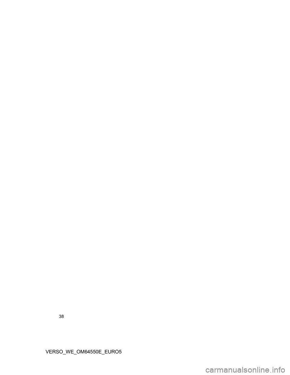 TOYOTA VERSO 2013 Owners Guide 38
VERSO_WE_OM64550E_EURO5 TOYOTA VERSO 2013 Owners Guide 38
VERSO_WE_OM64550E_EURO5
