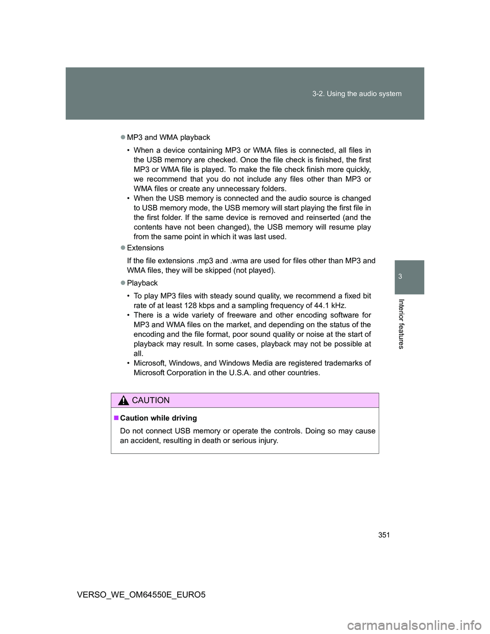TOYOTA VERSO 2013  Owners Manual 351 3-2. Using the audio system
3
Interior features
VERSO_WE_OM64550E_EURO5
MP3 and WMA playback
• When a device containing MP3 or WMA files is connected, all files in
the USB memory are checked.