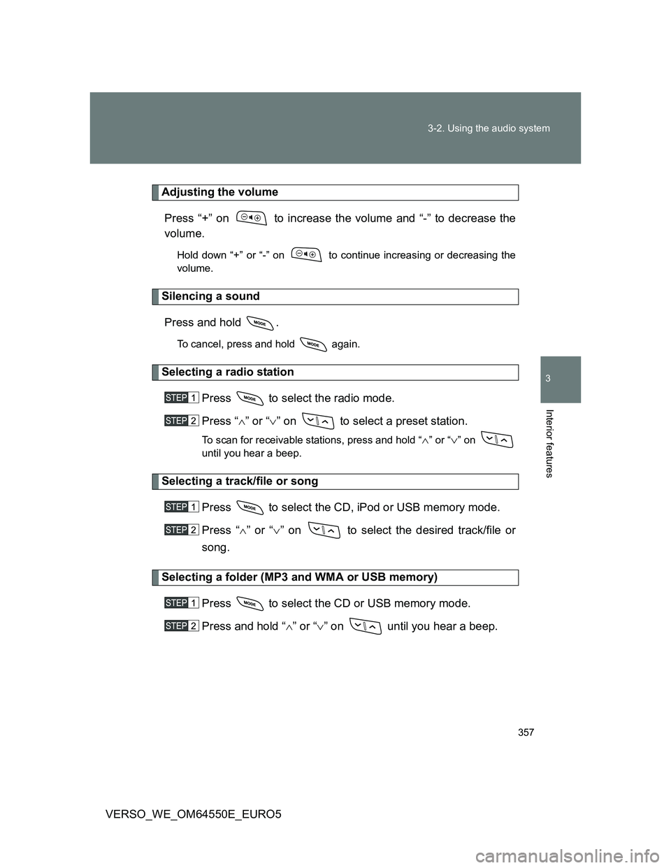 TOYOTA VERSO 2013  Owners Manual 357 3-2. Using the audio system
3
Interior features
VERSO_WE_OM64550E_EURO5
Adjusting the volume
Press “+” on   to increase the volume and “-” to decrease the
volume.
Hold down “+” or “-