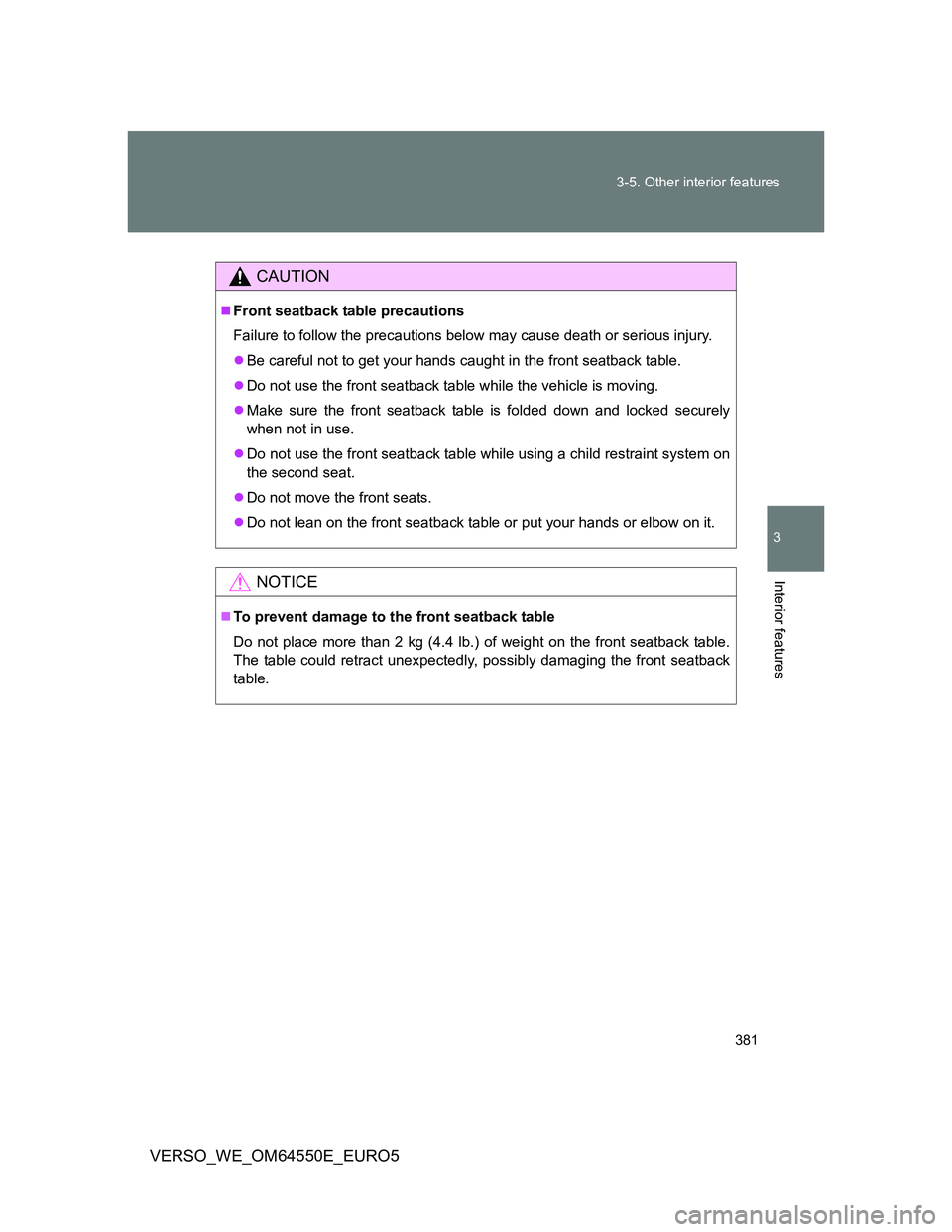 TOYOTA VERSO 2013  Owners Manual 381 3-5. Other interior features
3
Interior features
VERSO_WE_OM64550E_EURO5
CAUTION
Front seatback table precautions
Failure to follow the precautions below may cause death or serious injury.
B