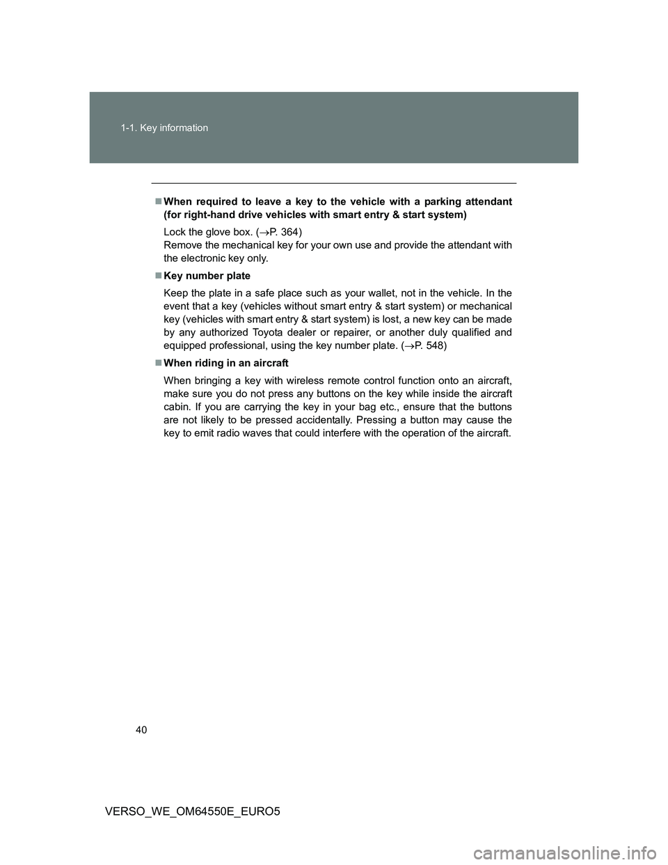 TOYOTA VERSO 2013 Owners Guide 40 1-1. Key information
VERSO_WE_OM64550E_EURO5
When required to leave a key to the vehicle with a parking attendant
(for right-hand drive vehicles with smart entry & start system)
Lock the glove b TOYOTA VERSO 2013 Owners Guide 40 1-1. Key information
VERSO_WE_OM64550E_EURO5
When required to leave a key to the vehicle with a parking attendant
(for right-hand drive vehicles with smart entry & start system)
Lock the glove b
