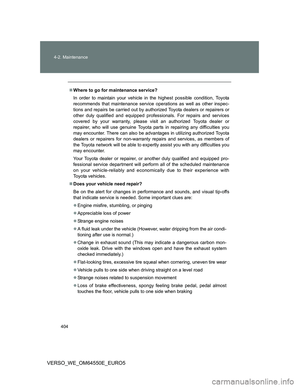 TOYOTA VERSO 2013 Owners Manual 404 4-2. Maintenance
VERSO_WE_OM64550E_EURO5
Where to go for maintenance service?
In order to maintain your vehicle in the highest possible condition, Toyota
recommends that maintenance service ope TOYOTA VERSO 2013 Owners Manual 404 4-2. Maintenance
VERSO_WE_OM64550E_EURO5
Where to go for maintenance service?
In order to maintain your vehicle in the highest possible condition, Toyota
recommends that maintenance service ope