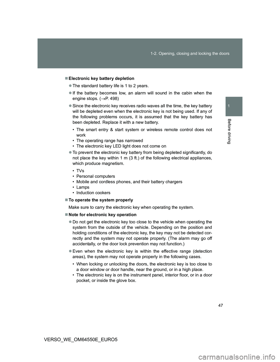 TOYOTA VERSO 2013 Service Manual 47 1-2. Opening, closing and locking the doors
1
Before driving
VERSO_WE_OM64550E_EURO5
Electronic key battery depletion
The standard battery life is 1 to 2 years.
If the battery becomes low, TOYOTA VERSO 2013 Service Manual 47 1-2. Opening, closing and locking the doors
1
Before driving
VERSO_WE_OM64550E_EURO5
Electronic key battery depletion
The standard battery life is 1 to 2 years.
If the battery becomes low,