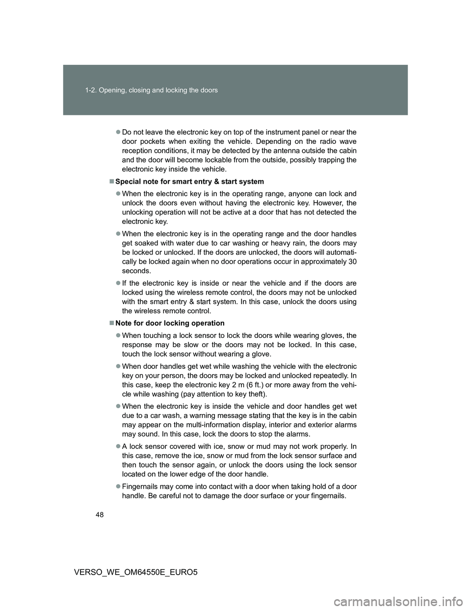 TOYOTA VERSO 2013 Service Manual 48 1-2. Opening, closing and locking the doors
VERSO_WE_OM64550E_EURO5
Do not leave the electronic key on top of the instrument panel or near the
door pockets when exiting the vehicle. Depending on TOYOTA VERSO 2013 Service Manual 48 1-2. Opening, closing and locking the doors
VERSO_WE_OM64550E_EURO5
Do not leave the electronic key on top of the instrument panel or near the
door pockets when exiting the vehicle. Depending on