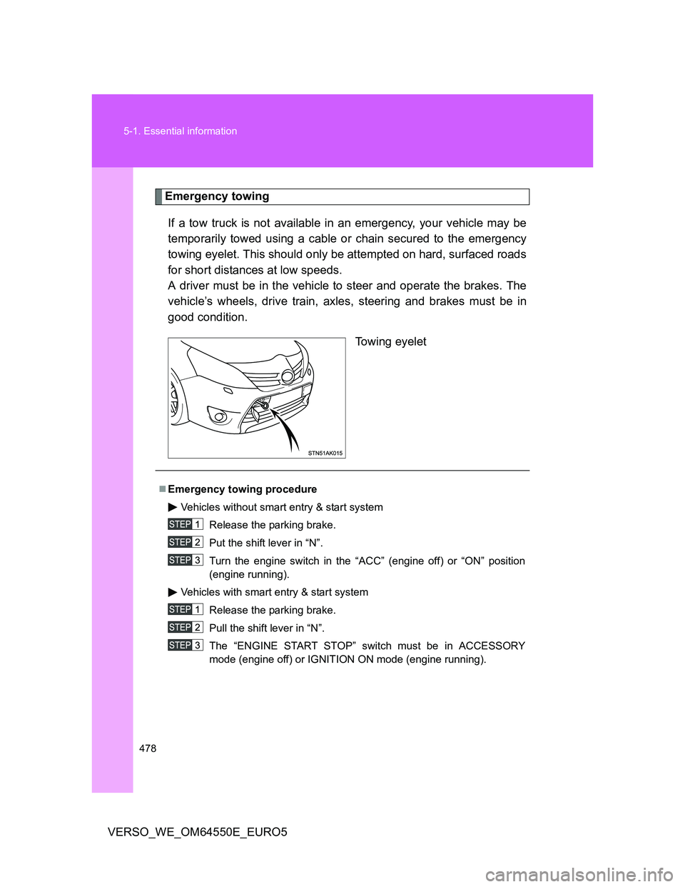 TOYOTA VERSO 2013 Owners Manual 478 5-1. Essential information
VERSO_WE_OM64550E_EURO5
Emergency towing
If a tow truck is not available in an emergency, your vehicle may be
temporarily towed using a cable or chain secured to the eme TOYOTA VERSO 2013 Owners Manual 478 5-1. Essential information
VERSO_WE_OM64550E_EURO5
Emergency towing
If a tow truck is not available in an emergency, your vehicle may be
temporarily towed using a cable or chain secured to the eme