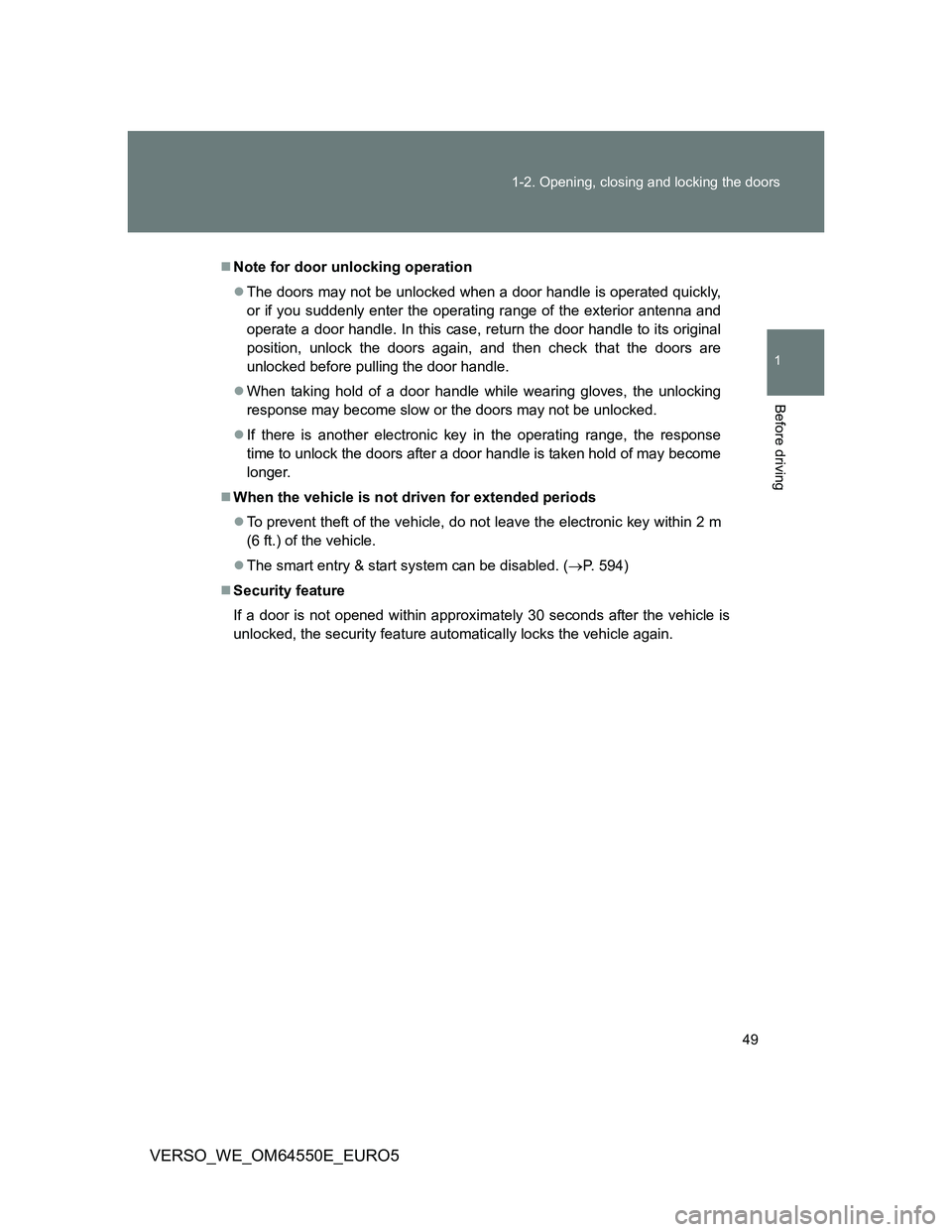 TOYOTA VERSO 2013 Service Manual 49 1-2. Opening, closing and locking the doors
1
Before driving
VERSO_WE_OM64550E_EURO5
Note for door unlocking operation
The doors may not be unlocked when a door handle is operated quickly,
or TOYOTA VERSO 2013 Service Manual 49 1-2. Opening, closing and locking the doors
1
Before driving
VERSO_WE_OM64550E_EURO5
Note for door unlocking operation
The doors may not be unlocked when a door handle is operated quickly,
or