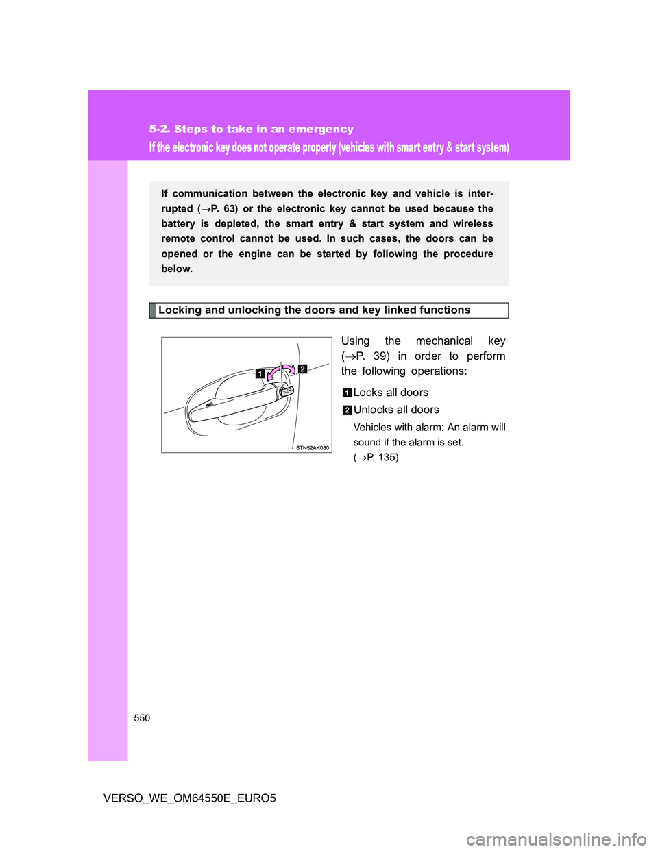 TOYOTA VERSO 2013  Owners Manual 550
5-2. Steps to take in an emergency
VERSO_WE_OM64550E_EURO5
If the electronic key does not operate properly (vehicles with smart entr y & start system)
Locking and unlocking the doors and key linke