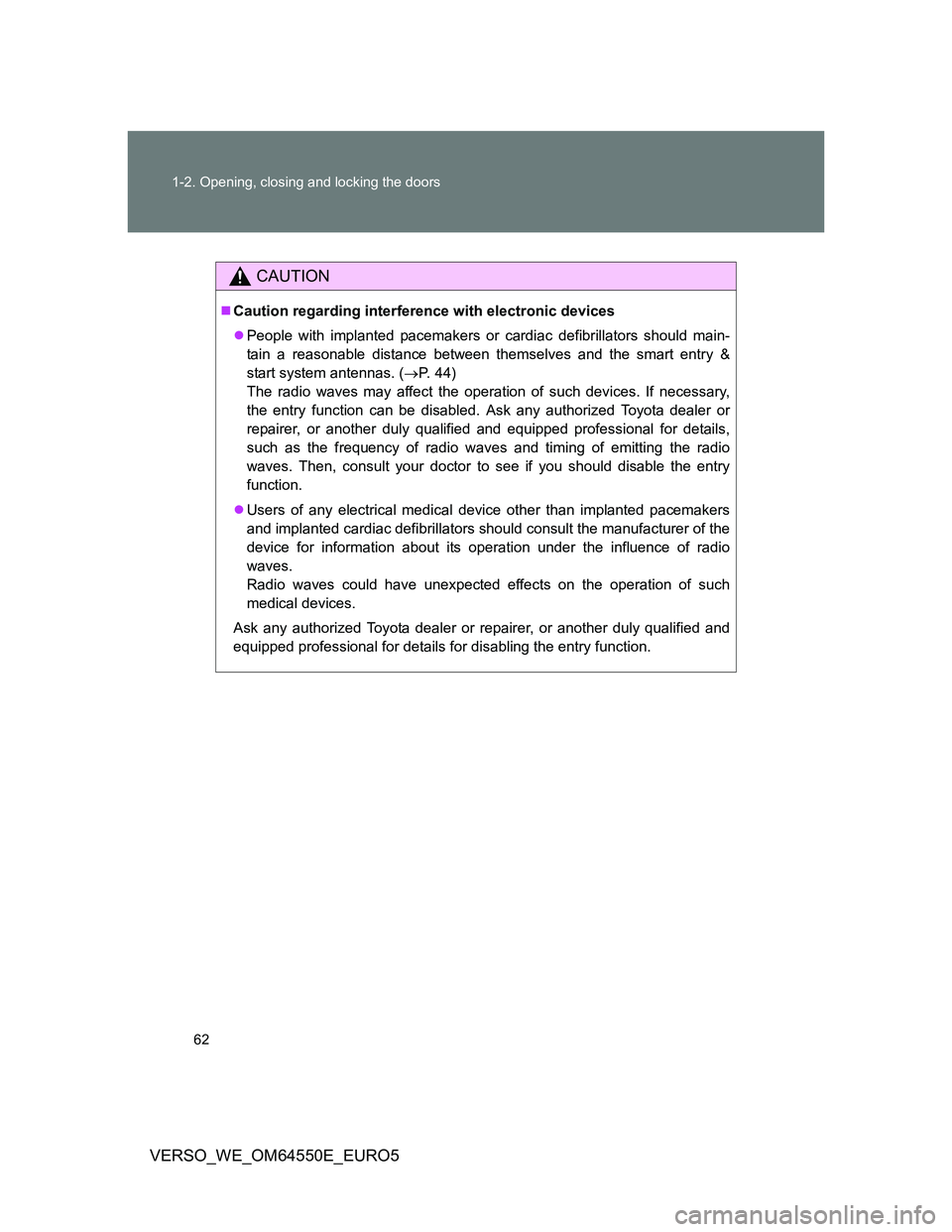 TOYOTA VERSO 2013 Repair Manual 62 1-2. Opening, closing and locking the doors
VERSO_WE_OM64550E_EURO5
CAUTION
Caution regarding interference with electronic devices
People with implanted pacemakers or cardiac defibrillators s TOYOTA VERSO 2013 Repair Manual 62 1-2. Opening, closing and locking the doors
VERSO_WE_OM64550E_EURO5
CAUTION
Caution regarding interference with electronic devices
People with implanted pacemakers or cardiac defibrillators s