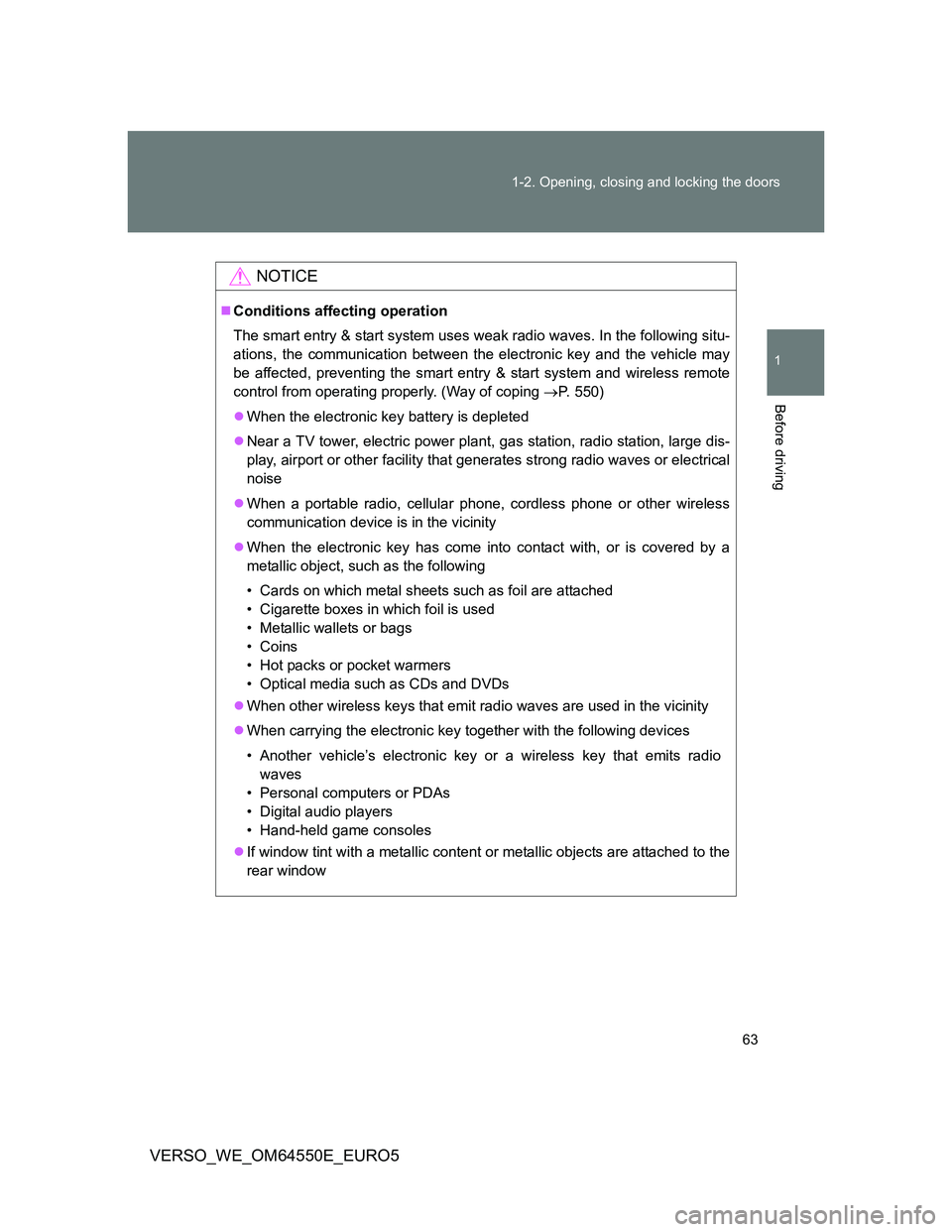 TOYOTA VERSO 2013 Repair Manual 63 1-2. Opening, closing and locking the doors
1
Before driving
VERSO_WE_OM64550E_EURO5
NOTICE
Conditions affecting operation
The smart entry & start system uses weak radio waves. In the following TOYOTA VERSO 2013 Repair Manual 63 1-2. Opening, closing and locking the doors
1
Before driving
VERSO_WE_OM64550E_EURO5
NOTICE
Conditions affecting operation
The smart entry & start system uses weak radio waves. In the following