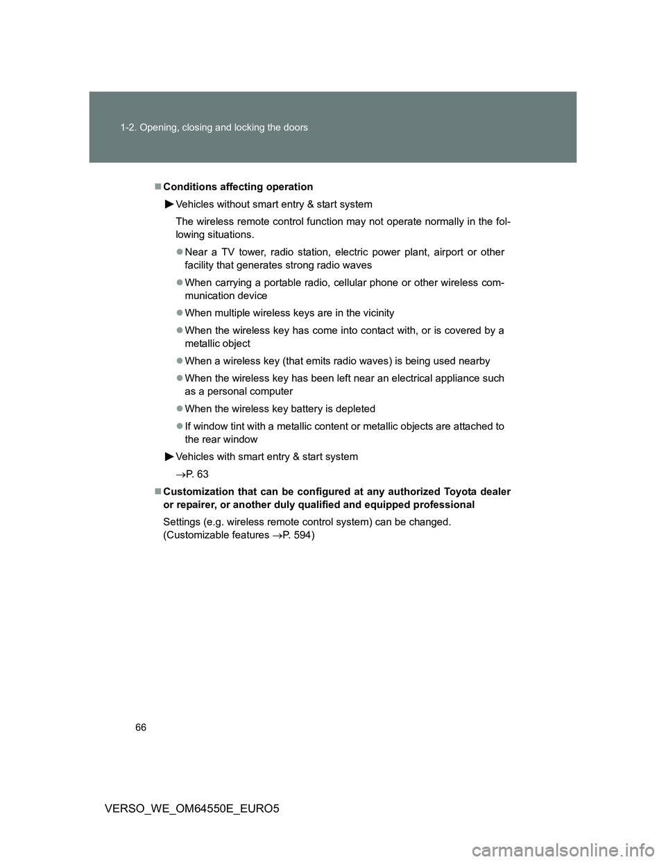 TOYOTA VERSO 2013 Repair Manual 66 1-2. Opening, closing and locking the doors
VERSO_WE_OM64550E_EURO5
Conditions affecting operation
Vehicles without smart entry & start system
The wireless remote control function may not operat TOYOTA VERSO 2013 Repair Manual 66 1-2. Opening, closing and locking the doors
VERSO_WE_OM64550E_EURO5
Conditions affecting operation
Vehicles without smart entry & start system
The wireless remote control function may not operat