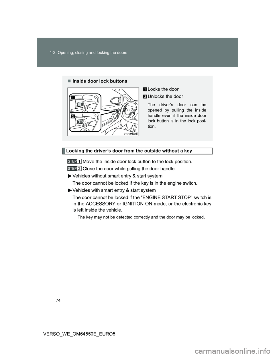 TOYOTA VERSO 2013 Manual PDF 74 1-2. Opening, closing and locking the doors
VERSO_WE_OM64550E_EURO5
Locking the driver’s door from the outside without a key
Move the inside door lock button to the lock position.
Close the door 