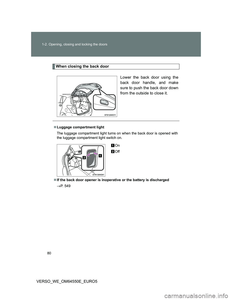 TOYOTA VERSO 2013 Manual PDF 80 1-2. Opening, closing and locking the doors
VERSO_WE_OM64550E_EURO5
When closing the back door
Lower the back door using the
back door handle, and make
sure to push the back door down
from the outs