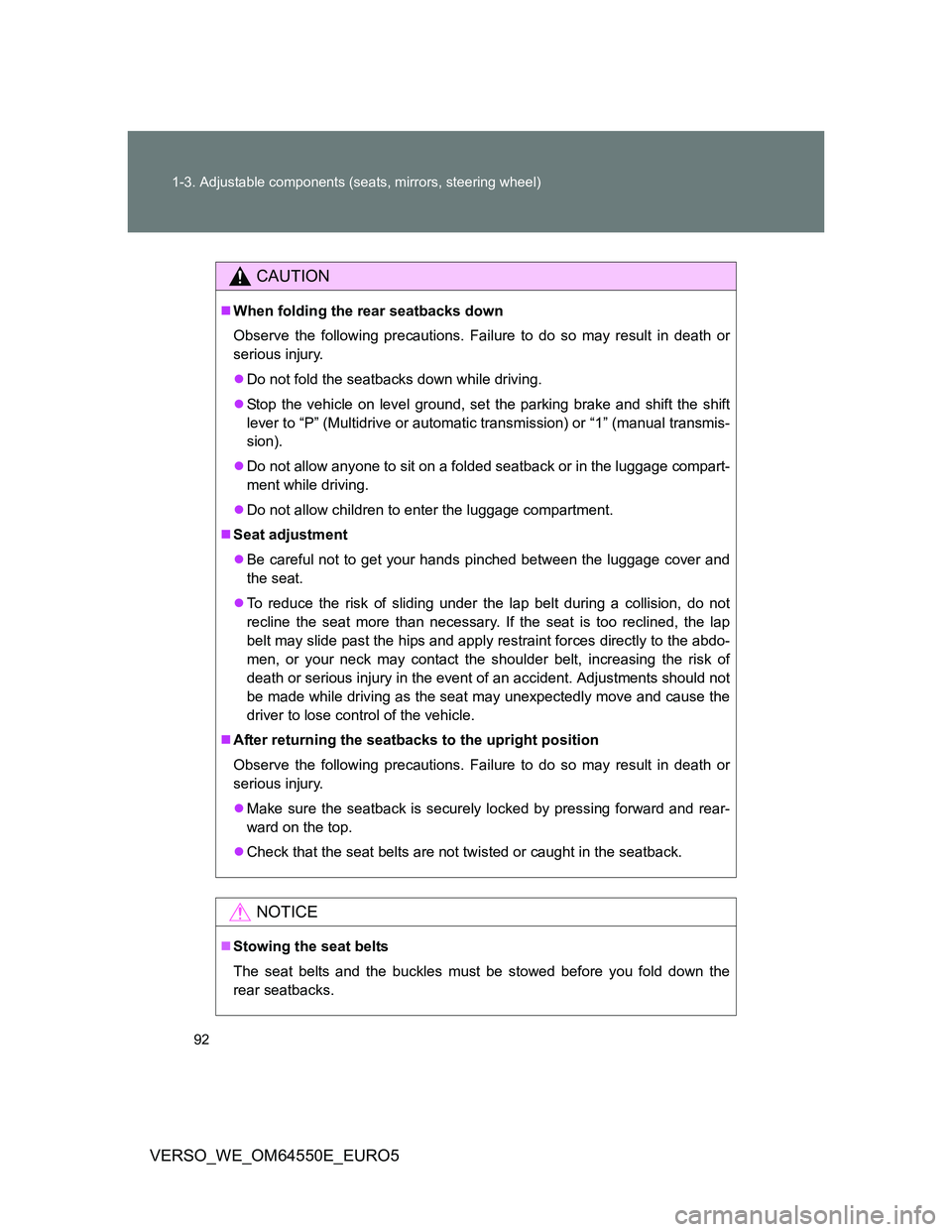 TOYOTA VERSO 2013  Owners Manual 92 1-3. Adjustable components (seats, mirrors, steering wheel)
VERSO_WE_OM64550E_EURO5
CAUTION
When folding the rear seatbacks down
Observe the following precautions. Failure to do so may result in