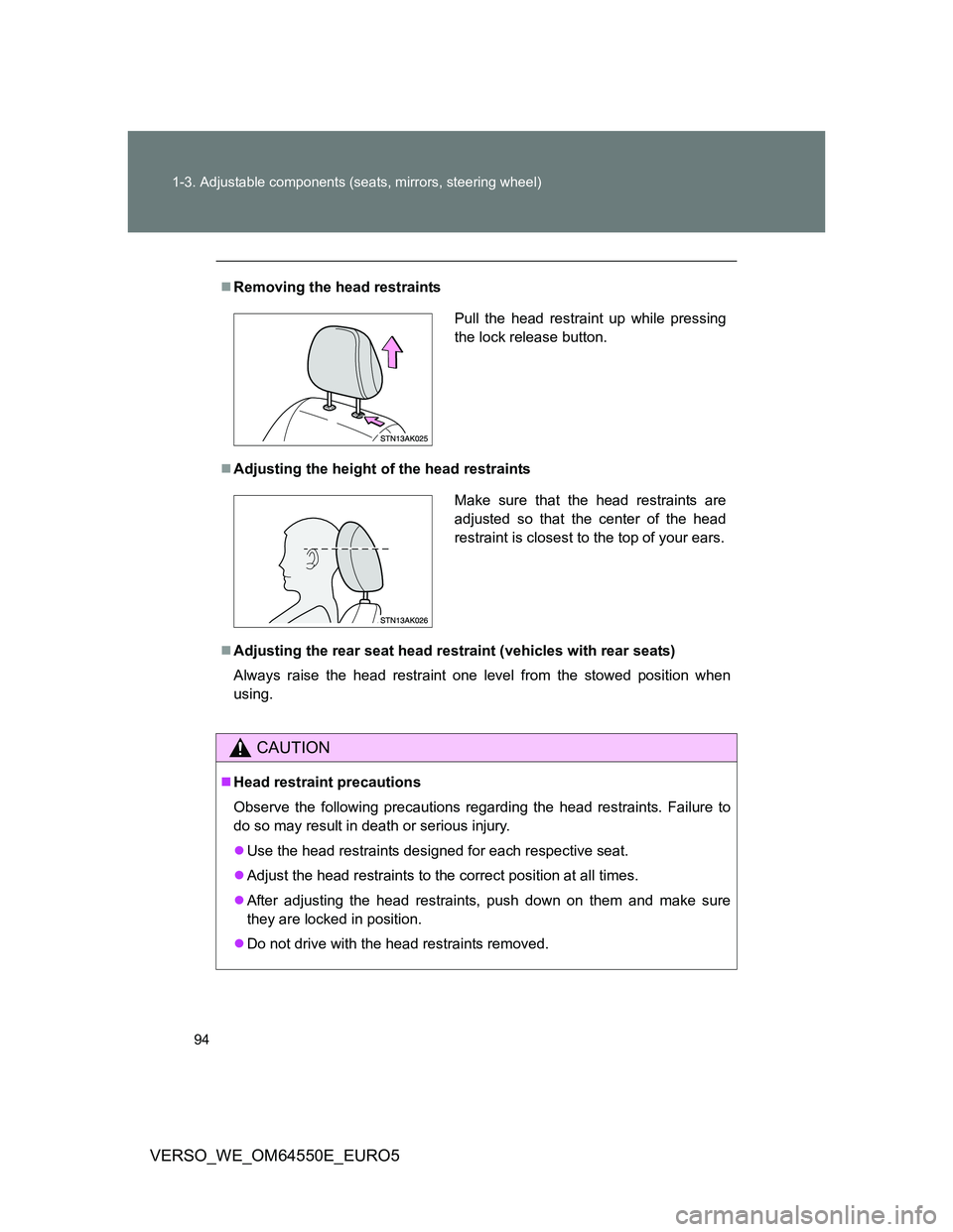 TOYOTA VERSO 2013 Owners Manual 94 1-3. Adjustable components (seats, mirrors, steering wheel)
VERSO_WE_OM64550E_EURO5
Removing the head restraints
Adjusting the height of the head restraints
Adjusting the rear seat head re TOYOTA VERSO 2013 Owners Manual 94 1-3. Adjustable components (seats, mirrors, steering wheel)
VERSO_WE_OM64550E_EURO5
Removing the head restraints
Adjusting the height of the head restraints
Adjusting the rear seat head re
