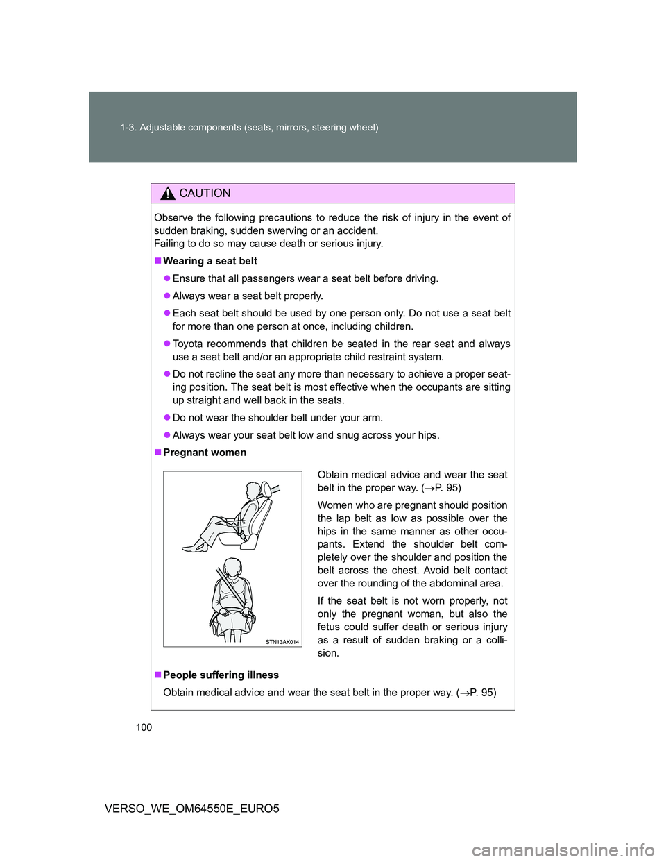 TOYOTA VERSO 2013 Owners Manual 100 1-3. Adjustable components (seats, mirrors, steering wheel)
VERSO_WE_OM64550E_EURO5
CAUTION
Observe the following precautions to reduce the risk of injury in the event of
sudden braking, sudden sw TOYOTA VERSO 2013 Owners Manual 100 1-3. Adjustable components (seats, mirrors, steering wheel)
VERSO_WE_OM64550E_EURO5
CAUTION
Observe the following precautions to reduce the risk of injury in the event of
sudden braking, sudden sw