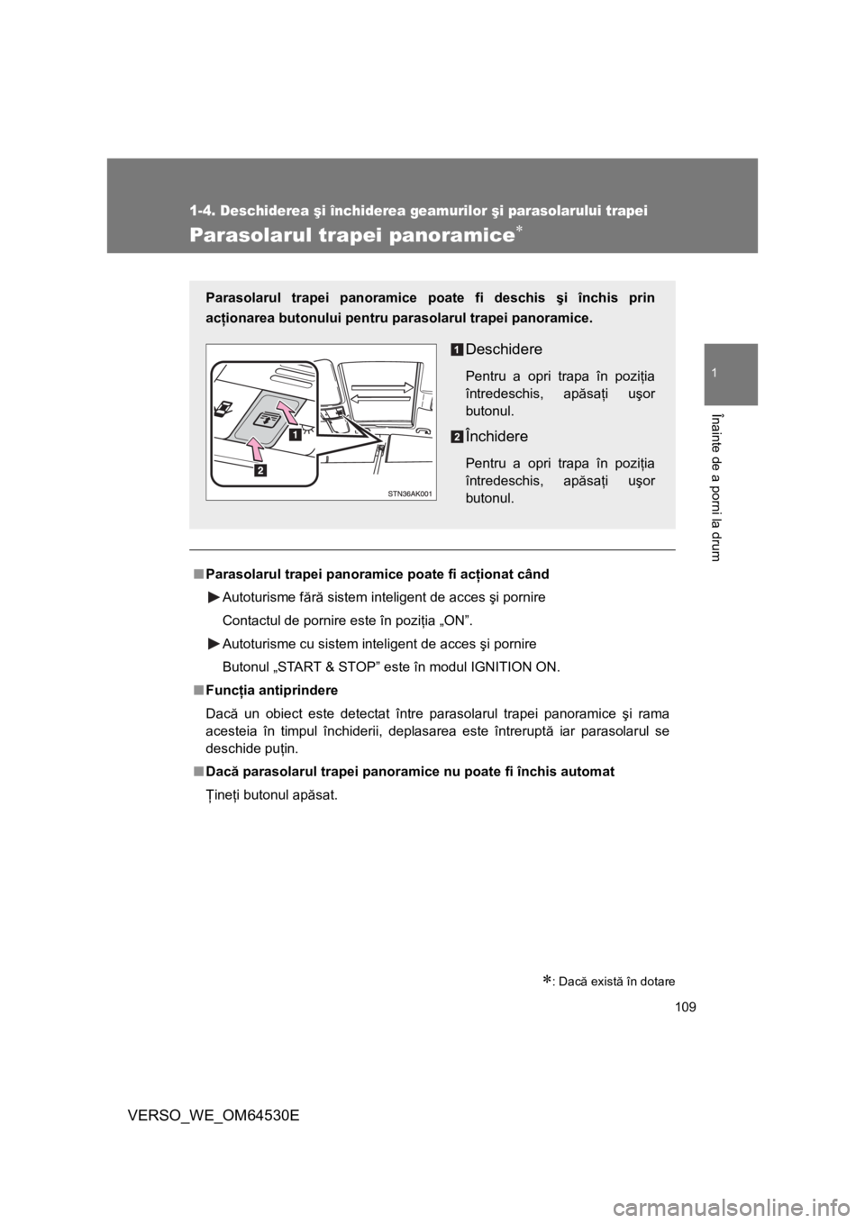 TOYOTA VERSO 2013 Manual de utilizare (in Romanian) 109
1
1-4. Deschiderea şi închiderea geamurilor şi parasolarului trapei
Înainte de a porni la drum
VERSO_WE_OM64530E
Parasolarul trapei panoramice
: Dacă există în dotare
■Parasolarul TOYOTA VERSO 2013 Manual de utilizare (in Romanian) 109
1
1-4. Deschiderea şi închiderea geamurilor şi parasolarului trapei
Înainte de a porni la drum
VERSO_WE_OM64530E
Parasolarul trapei panoramice
: Dacă există în dotare
■Parasolarul