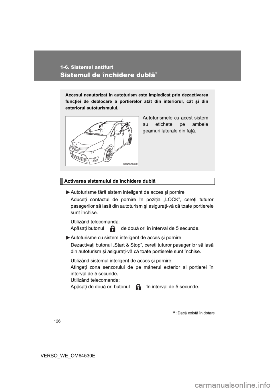 TOYOTA VERSO 2013 Manual de utilizare (in Romanian) 126
1-6. Sistemul antifurt
VERSO_WE_OM64530E
Sistemul de închidere dublă
Activarea sistemului de închidere dublă
Autoturisme fără sistem inteligent de acces şi pornire
Aduceţi contactul de TOYOTA VERSO 2013 Manual de utilizare (in Romanian) 126
1-6. Sistemul antifurt
VERSO_WE_OM64530E
Sistemul de închidere dublă
Activarea sistemului de închidere dublă
Autoturisme fără sistem inteligent de acces şi pornire
Aduceţi contactul de