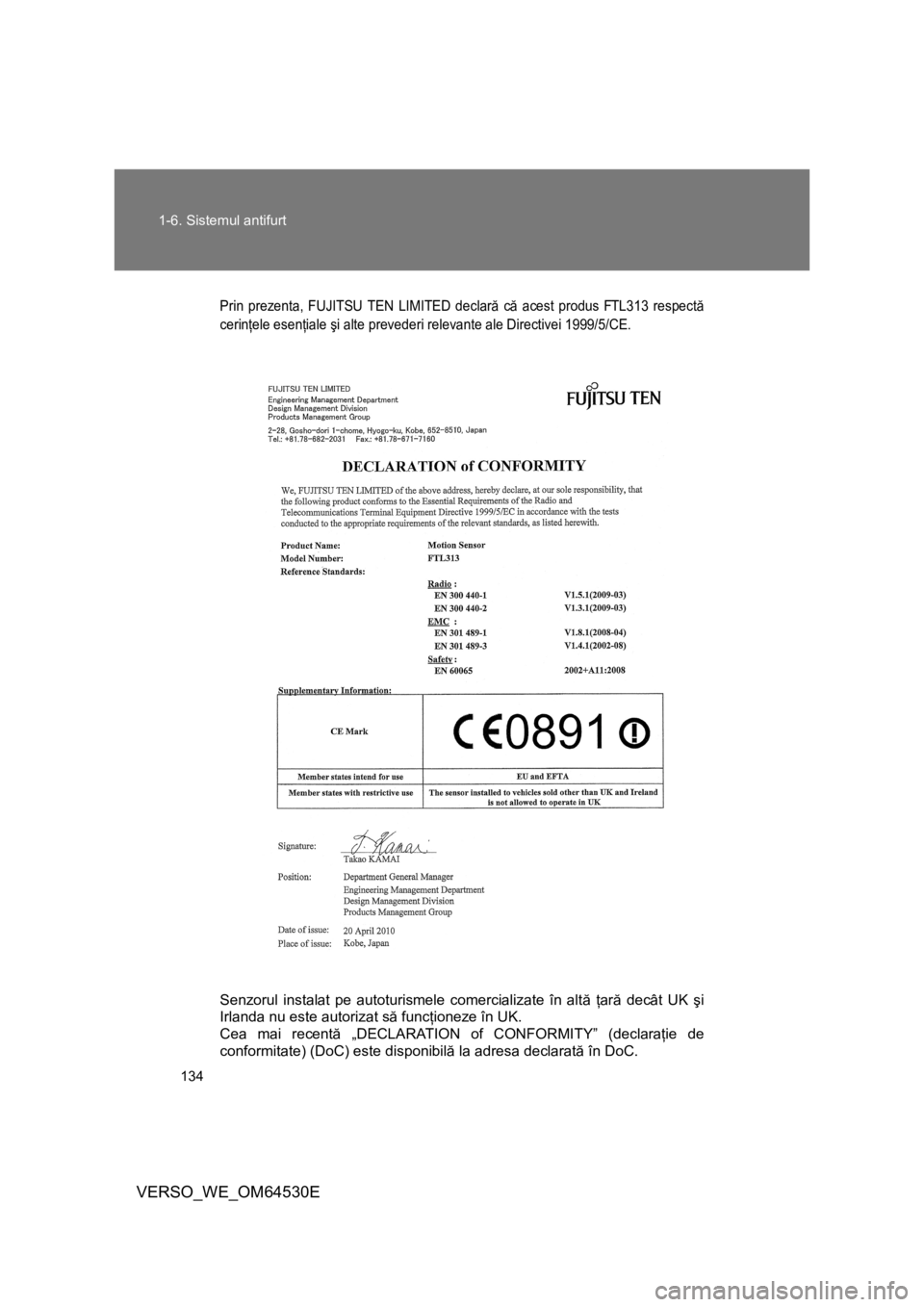 TOYOTA VERSO 2013 Manual de utilizare (in Romanian) 134 1-6. Sistemul antifurt
VERSO_WE_OM64530E
Prin prezenta, FUJITSU TEN LIMITED declară că acest produs FTL313 respectă
cerinţele esenţiale şi alte prevederi relevante ale Directivei 1999/5/CE.
TOYOTA VERSO 2013 Manual de utilizare (in Romanian) 134 1-6. Sistemul antifurt
VERSO_WE_OM64530E
Prin prezenta, FUJITSU TEN LIMITED declară că acest produs FTL313 respectă
cerinţele esenţiale şi alte prevederi relevante ale Directivei 1999/5/CE.