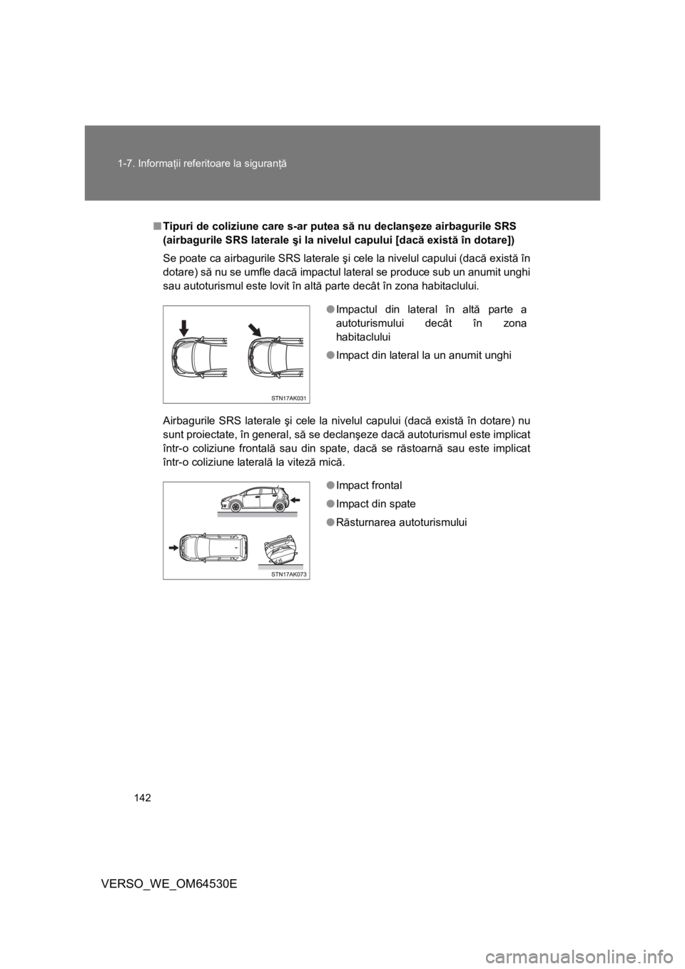TOYOTA VERSO 2013 Manual de utilizare (in Romanian) 142 1-7. Informaţii referitoare la siguranţă
VERSO_WE_OM64530E
■Tipuri de coliziune care s-ar putea să nu declanşeze airbagurile SRS
(airbagurile SRS laterale şi la nivelul capului [dacă exi TOYOTA VERSO 2013 Manual de utilizare (in Romanian) 142 1-7. Informaţii referitoare la siguranţă
VERSO_WE_OM64530E
■Tipuri de coliziune care s-ar putea să nu declanşeze airbagurile SRS
(airbagurile SRS laterale şi la nivelul capului [dacă exi