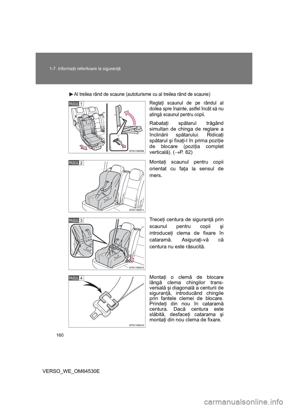 TOYOTA VERSO 2013 Manual de utilizare (in Romanian) 160 1-7. Informaţii referitoare la siguranţă
VERSO_WE_OM64530E
Al treilea rând de scaune (autoturisme cu al treilea rând de scaune)
Reglaţi scaunul de pe rândul al
doilea spre înainte, astfel TOYOTA VERSO 2013 Manual de utilizare (in Romanian) 160 1-7. Informaţii referitoare la siguranţă
VERSO_WE_OM64530E
Al treilea rând de scaune (autoturisme cu al treilea rând de scaune)
Reglaţi scaunul de pe rândul al
doilea spre înainte, astfel
