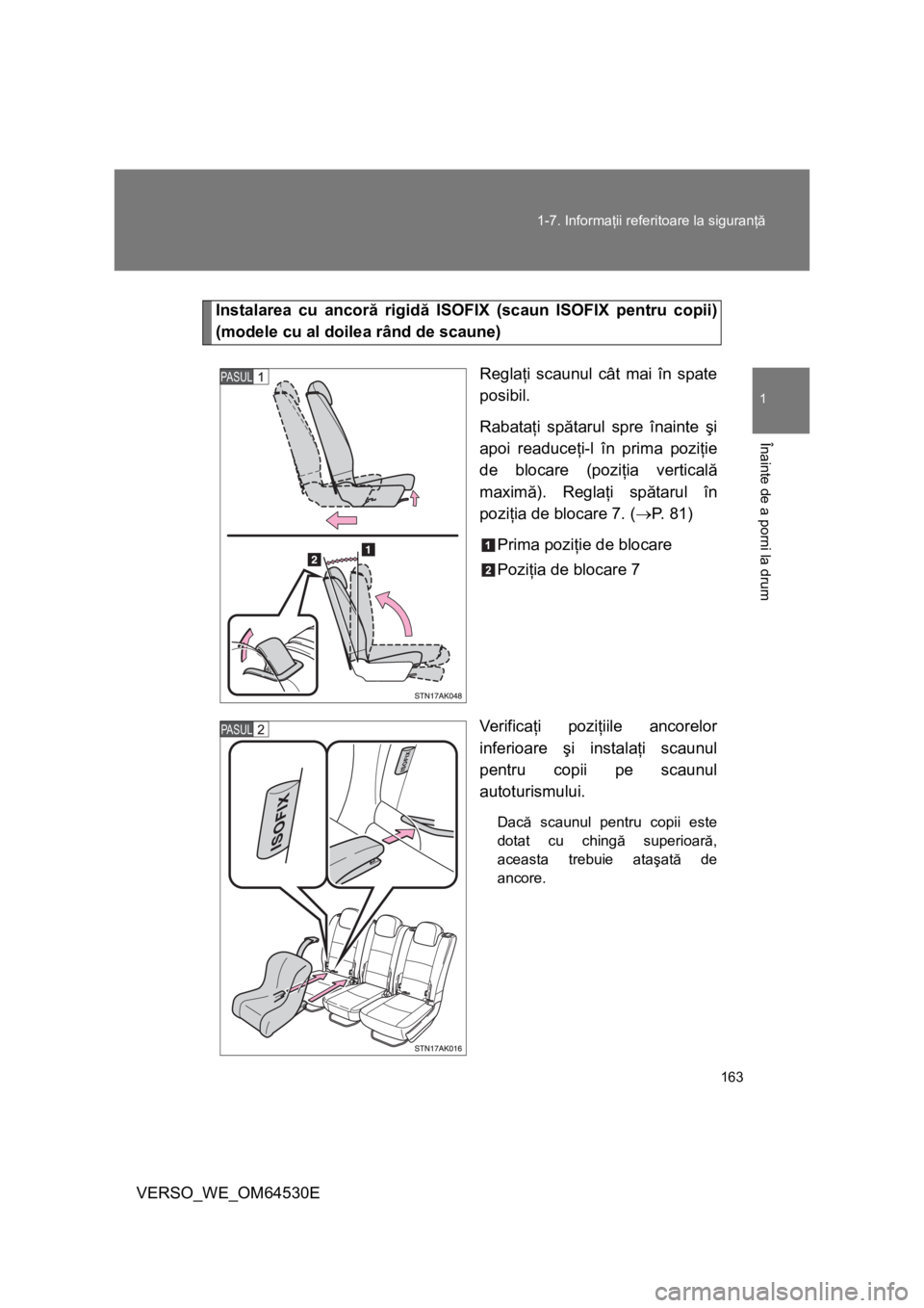 TOYOTA VERSO 2013 Manual de utilizare (in Romanian) 163 1-7. Informaţii referitoare la siguranţă
1
Înainte de a porni la drum
VERSO_WE_OM64530E
Instalarea cu ancoră rigidă ISOFIX (scaun ISOFIX pentru copii)
(modele cu al doilea rând de scaune)
R TOYOTA VERSO 2013 Manual de utilizare (in Romanian) 163 1-7. Informaţii referitoare la siguranţă
1
Înainte de a porni la drum
VERSO_WE_OM64530E
Instalarea cu ancoră rigidă ISOFIX (scaun ISOFIX pentru copii)
(modele cu al doilea rând de scaune)
R