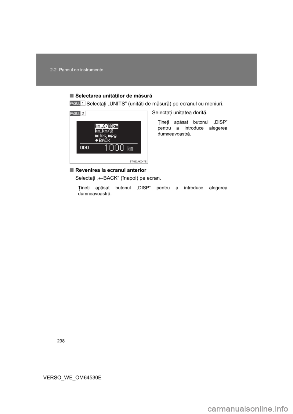 TOYOTA VERSO 2013 Manual de utilizare (in Romanian) 238 2-2. Panoul de instrumente
VERSO_WE_OM64530E■Selectarea unităţilor de măsură
Selectaţi „UNITS” (unităţi de măsură) pe ecranul cu meniuri.
Selectaţi unitatea dorită.
Ţineţi apă TOYOTA VERSO 2013 Manual de utilizare (in Romanian) 238 2-2. Panoul de instrumente
VERSO_WE_OM64530E■Selectarea unităţilor de măsură
Selectaţi „UNITS” (unităţi de măsură) pe ecranul cu meniuri.
Selectaţi unitatea dorită.
Ţineţi apă