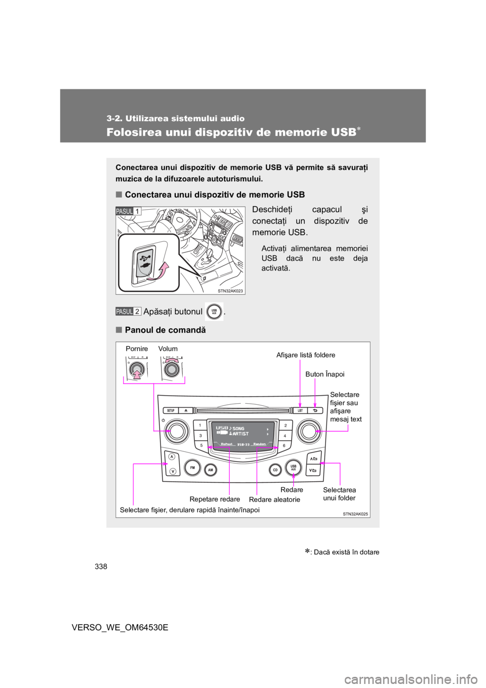 TOYOTA VERSO 2013 Manual de utilizare (in Romanian) 338
3-2. Utilizarea sistemului audio
VERSO_WE_OM64530E
Folosirea unui dispozitiv de memorie USB
: Dacă există în dotare
Conectarea unui dispozitiv de memorie USB vă permite să savuraţi
muz TOYOTA VERSO 2013 Manual de utilizare (in Romanian) 338
3-2. Utilizarea sistemului audio
VERSO_WE_OM64530E
Folosirea unui dispozitiv de memorie USB
: Dacă există în dotare
Conectarea unui dispozitiv de memorie USB vă permite să savuraţi
muz