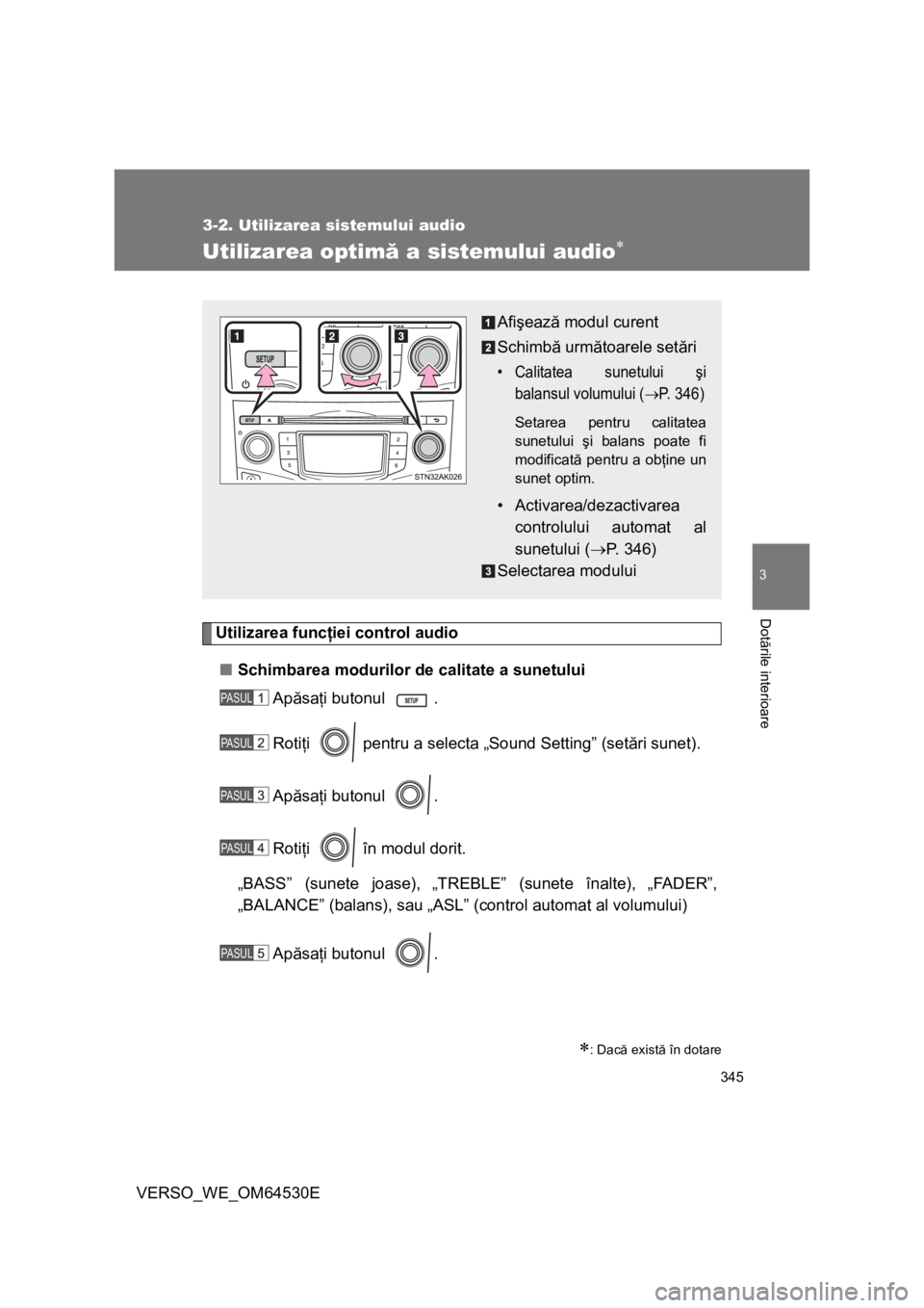 TOYOTA VERSO 2013 Manual de utilizare (in Romanian) 345
3-2. Utilizarea sistemului audio
3
Dotările interioare
VERSO_WE_OM64530E
Utilizarea optimă a sistemului audio
Utilizarea funcţiei control audio
■Schimbarea modurilor de calitate a sunetulu TOYOTA VERSO 2013 Manual de utilizare (in Romanian) 345
3-2. Utilizarea sistemului audio
3
Dotările interioare
VERSO_WE_OM64530E
Utilizarea optimă a sistemului audio
Utilizarea funcţiei control audio
■Schimbarea modurilor de calitate a sunetulu