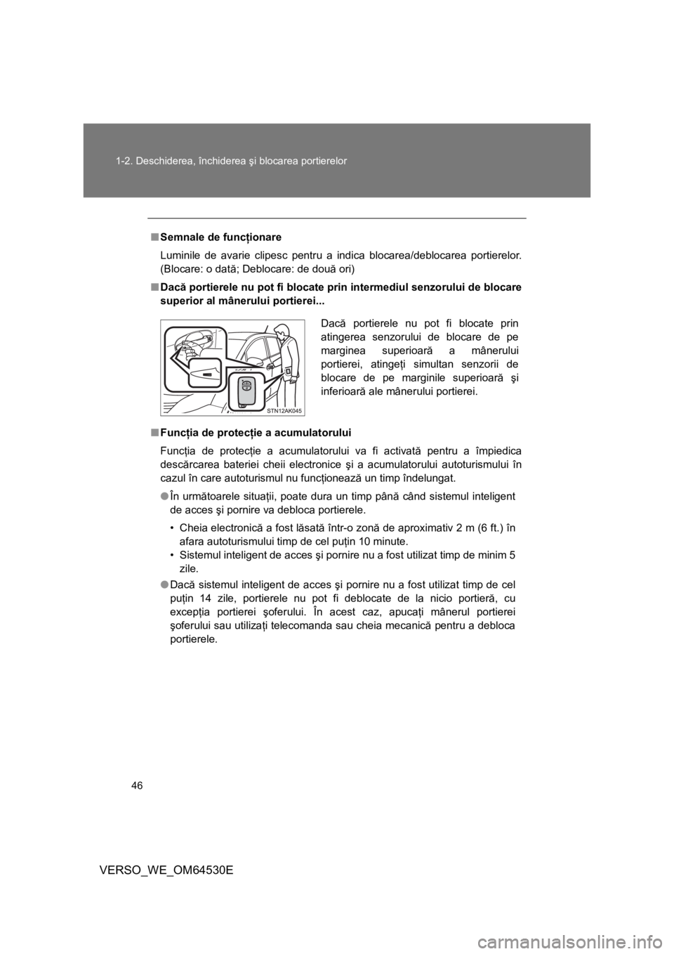 TOYOTA VERSO 2013 Manual de utilizare (in Romanian) 46 1-2. Deschiderea, închiderea şi blocarea portierelor
VERSO_WE_OM64530E
■Semnale de funcţionare
Luminile de avarie clipesc pentru a indica blocarea/deblocarea portierelor.
(Blocare: o dată; De TOYOTA VERSO 2013 Manual de utilizare (in Romanian) 46 1-2. Deschiderea, închiderea şi blocarea portierelor
VERSO_WE_OM64530E
■Semnale de funcţionare
Luminile de avarie clipesc pentru a indica blocarea/deblocarea portierelor.
(Blocare: o dată; De