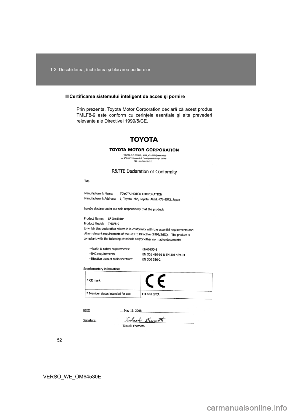 TOYOTA VERSO 2013  Manual de utilizare (in Romanian) 52 1-2. Deschiderea, închiderea şi blocarea portierelor
VERSO_WE_OM64530E
■Certificarea sistemului inteligent de acces şi pornire
Prin prezenta, Toyota Motor Corporation declară că acest produs