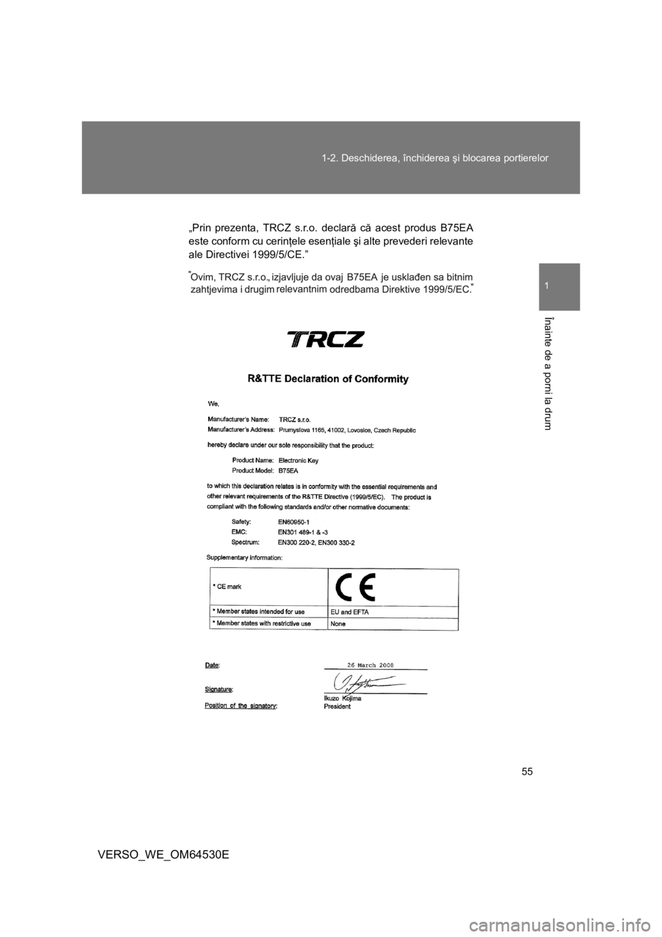 TOYOTA VERSO 2013  Manual de utilizare (in Romanian) 55 1-2. Deschiderea, închiderea şi blocarea portierelor
1
Înainte de a porni la drum
VERSO_WE_OM64530E
„Prin prezenta, TRCZ s.r.o. declară că acest produs B75EA
este conform cu cerinţele esen