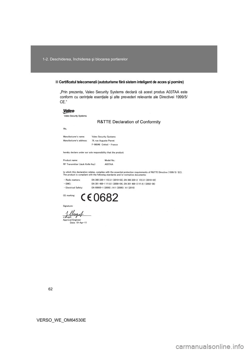 TOYOTA VERSO 2013  Manual de utilizare (in Romanian) 62 1-2. Deschiderea, închiderea şi blocarea portierelor
VERSO_WE_OM64530E
■Certificatul telecomenzii (autoturisme fără sistem inteligent de acces şi pornire)
YP
„Prin prezenta, Valeo Security