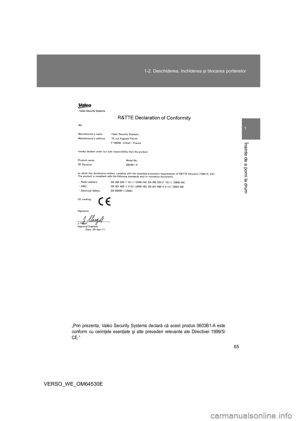 TOYOTA VERSO 2013  Manual de utilizare (in Romanian) 65 1-2. Deschiderea, închiderea şi blocarea portierelor
1
Înainte de a porni la drum
VERSO_WE_OM64530E
„Prin prezenta, Valeo Security Systems declară că acest produs 0603B1-A este
conform cu ce