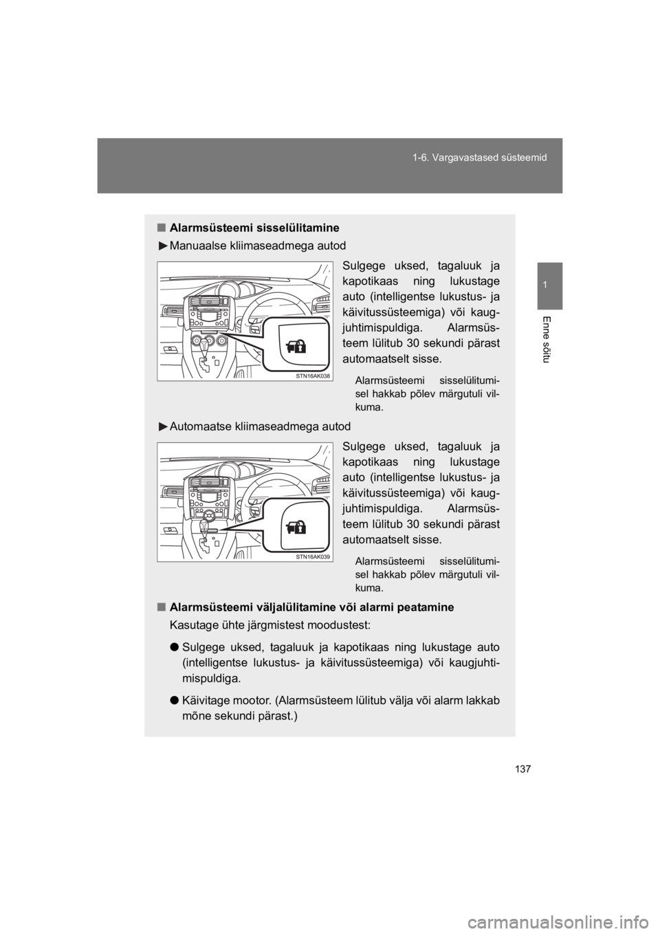 TOYOTA VERSO 2015 Kasutusjuhend (in Estonian) 137
1-6. Vargavastased süsteemid
1
Enne sõitu
VERSO(BMW)_WE_OM64558E
"Alarmsüsteemi sisselülitamine
Manuaalse kliimaseadmega autod
Sulgege uksed, tagaluuk ja
kapotikaas ning lukustage
auto ( TOYOTA VERSO 2015 Kasutusjuhend (in Estonian) 137
1-6. Vargavastased süsteemid
1
Enne sõitu
VERSO(BMW)_WE_OM64558E
"Alarmsüsteemi sisselülitamine
Manuaalse kliimaseadmega autod
Sulgege uksed, tagaluuk ja
kapotikaas ning lukustage
auto (