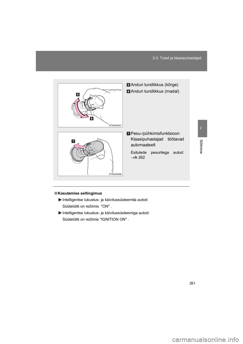 TOYOTA VERSO 2015 Kasutusjuhend (in Estonian) 261
2-3. Tuled ja klaasipuhastajad
2
Sõitmine
VERSO(BMW)_WE_OM64558E
"Kasutamise eeltingimus
Intelligentse lukustus- ja käivitussüsteemita autod:
Süütelüliti on režiimis "ON" .
Intelligentse l TOYOTA VERSO 2015 Kasutusjuhend (in Estonian) 261
2-3. Tuled ja klaasipuhastajad
2
Sõitmine
VERSO(BMW)_WE_OM64558E
"Kasutamise eeltingimus
Intelligentse lukustus- ja käivitussüsteemita autod:
Süütelüliti on režiimis "ON" .
Intelligentse l