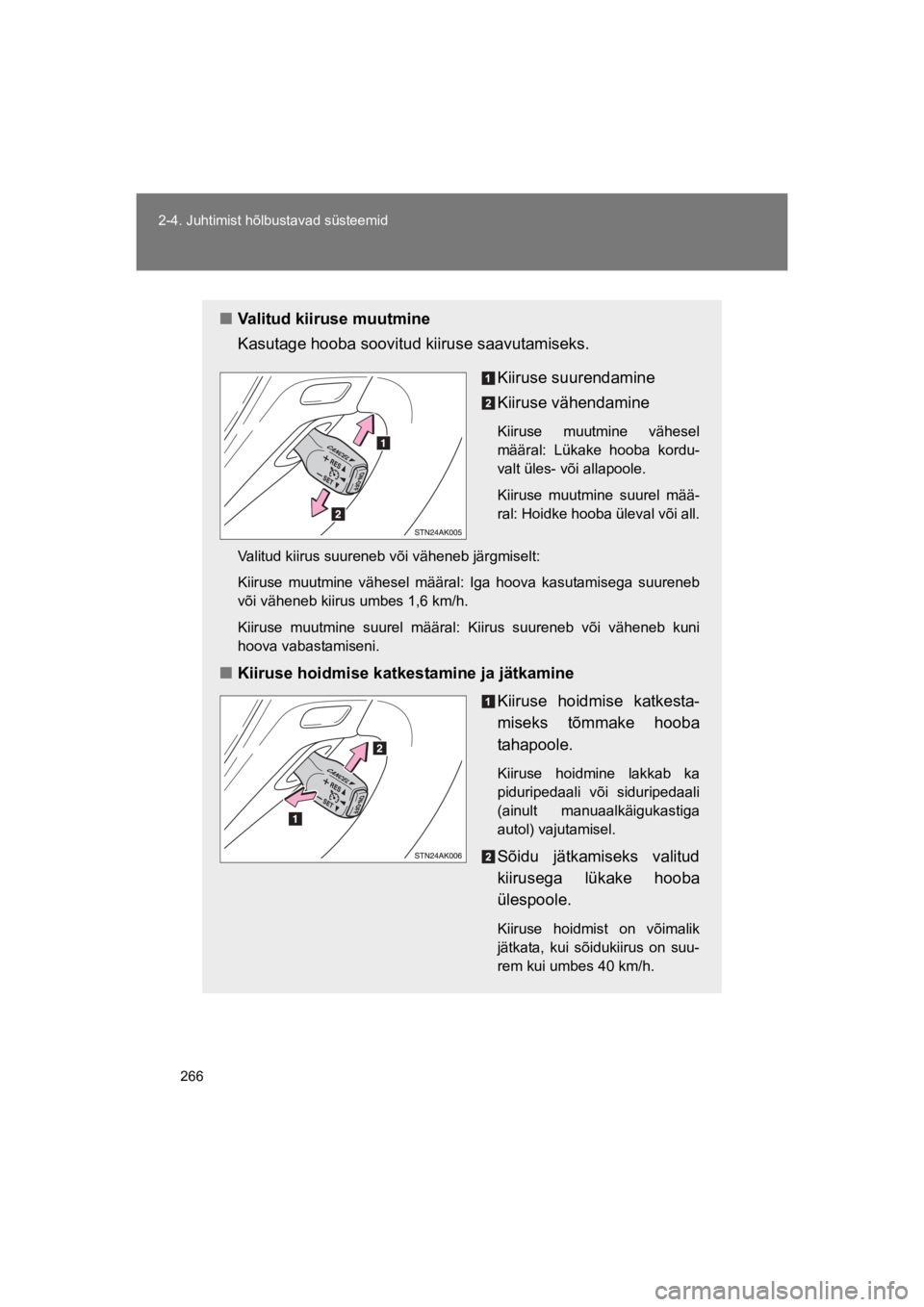 TOYOTA VERSO 2015 Kasutusjuhend (in Estonian) 266
2-4. Juhtimist hõlbustavad süsteemid
VERSO(BMW)_WE_OM64558E
"Valitud kiiruse muutmine
Kasutage hooba soovitud kiiruse saavutamiseks.
Kiiruse suurendamine
Kiiruse vähendamine
Kiiruse muutmine TOYOTA VERSO 2015 Kasutusjuhend (in Estonian) 266
2-4. Juhtimist hõlbustavad süsteemid
VERSO(BMW)_WE_OM64558E
"Valitud kiiruse muutmine
Kasutage hooba soovitud kiiruse saavutamiseks.
Kiiruse suurendamine
Kiiruse vähendamine
Kiiruse muutmine