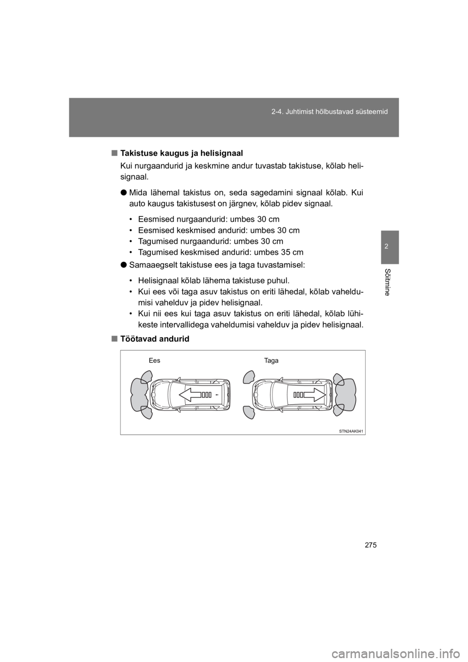 TOYOTA VERSO 2015 Kasutusjuhend (in Estonian) 275
2-4. Juhtimist hõlbustavad süsteemid
2
Sõitmine
VERSO(BMW)_WE_OM64558E
"Takistuse kaugus ja helisignaal
Kui nurgaandurid ja keskmine andur tuvastab takistuse, kõlab heli-
signaal.
!Mida lähe TOYOTA VERSO 2015 Kasutusjuhend (in Estonian) 275
2-4. Juhtimist hõlbustavad süsteemid
2
Sõitmine
VERSO(BMW)_WE_OM64558E
"Takistuse kaugus ja helisignaal
Kui nurgaandurid ja keskmine andur tuvastab takistuse, kõlab heli-
signaal.
!Mida lähe