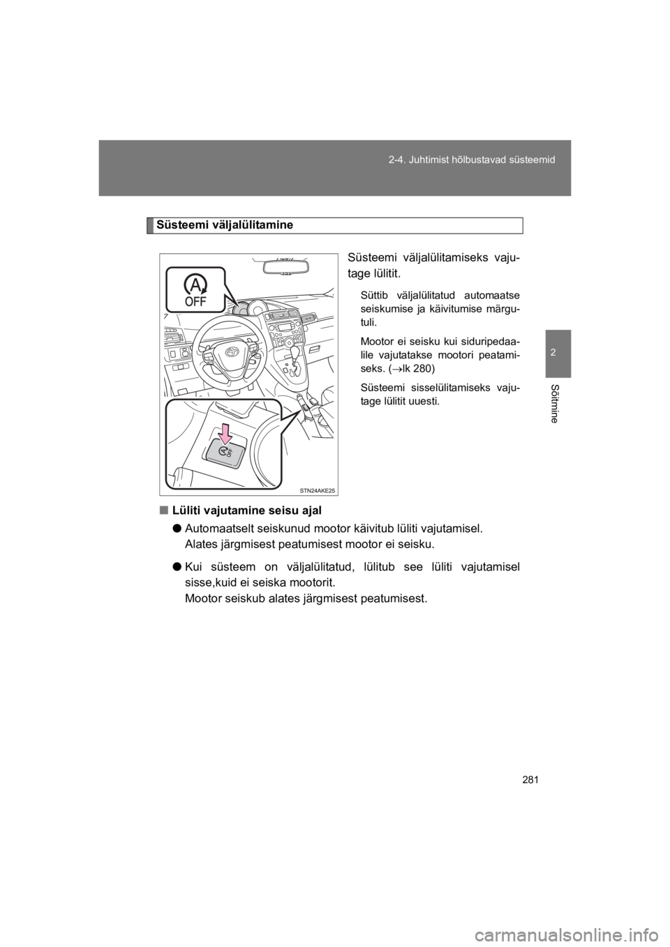 TOYOTA VERSO 2015 Kasutusjuhend (in Estonian) 281
2-4. Juhtimist hõlbustavad süsteemid
2
Sõitmine
VERSO(BMW)_WE_OM64558E
Süsteemi väljalülitamine
Süsteemi väljalülitamiseks vaju-
tage lülitit.
Süttib väljalülitatud automaatse
sei TOYOTA VERSO 2015 Kasutusjuhend (in Estonian) 281
2-4. Juhtimist hõlbustavad süsteemid
2
Sõitmine
VERSO(BMW)_WE_OM64558E
Süsteemi väljalülitamine
Süsteemi väljalülitamiseks vaju-
tage lülitit.
Süttib väljalülitatud automaatse
sei