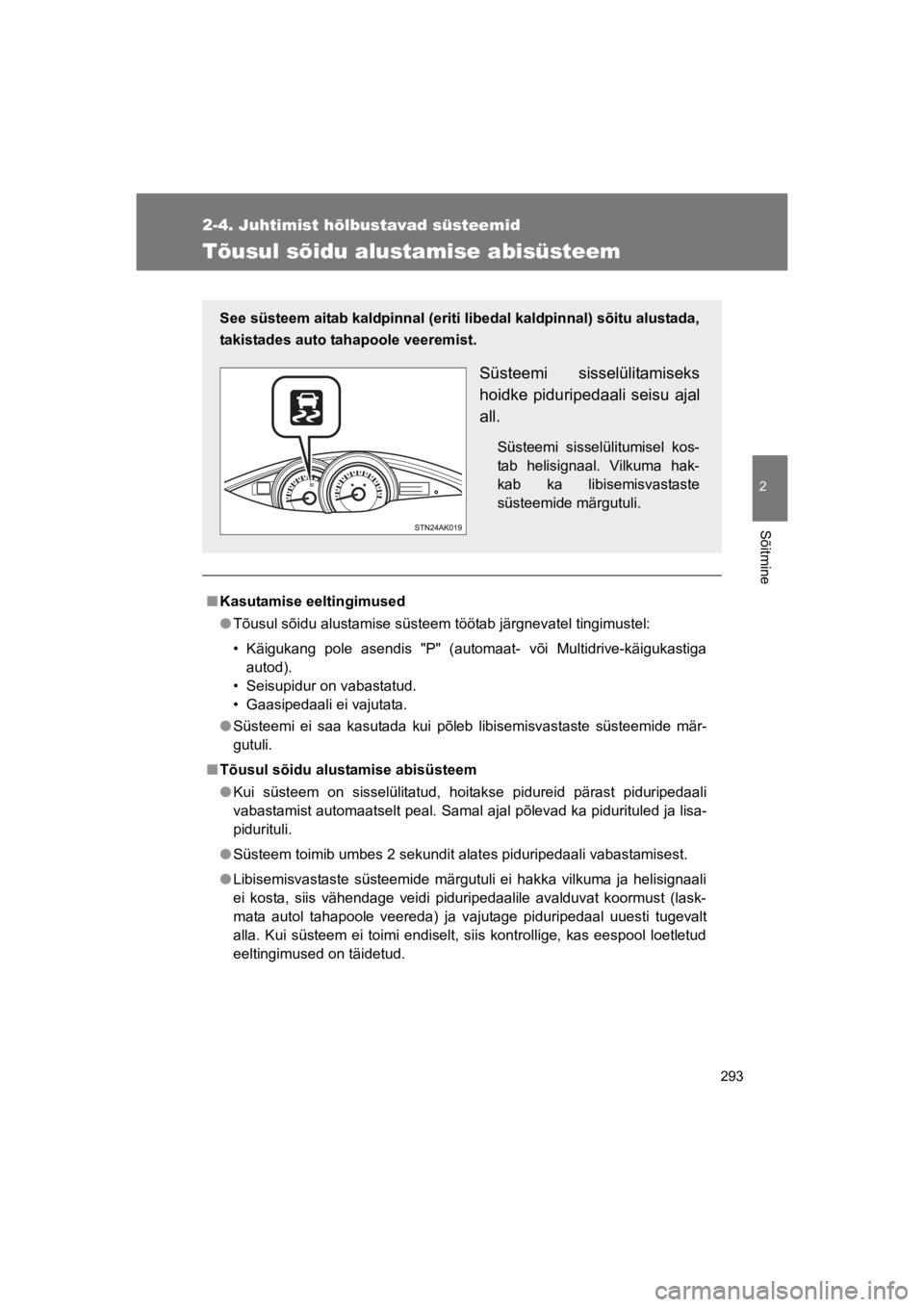TOYOTA VERSO 2015 Kasutusjuhend (in Estonian) 293
2-4. Juhtimist hõlbustavad süsteemid
2
Sõitmine
VERSO(BMW)_WE_OM64558E
Tõusul sõidu alustamise abisüsteem
"Kasutamise eeltingimused
!Tõusul sõidu alustamise süsteem töötab järgnevatel TOYOTA VERSO 2015 Kasutusjuhend (in Estonian) 293
2-4. Juhtimist hõlbustavad süsteemid
2
Sõitmine
VERSO(BMW)_WE_OM64558E
Tõusul sõidu alustamise abisüsteem
"Kasutamise eeltingimused
!Tõusul sõidu alustamise süsteem töötab järgnevatel