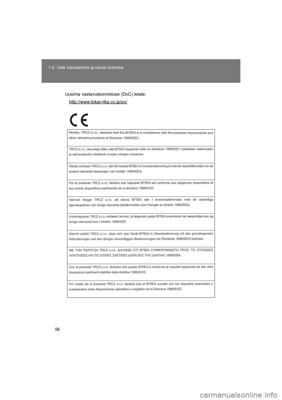 TOYOTA VERSO 2015  Kasutusjuhend (in Estonian) 56
1-2. Uste lukustamine ja lukust avamine
VERSO(BMW)_WE_OM64558E
Uusima vastavustunnistuse (DoC) leiate:
http://www.tokai-rika.co.jp/pc/
VERSO_WE.book  Page 56  Saturday, February 8, 2014  12:09 AM 