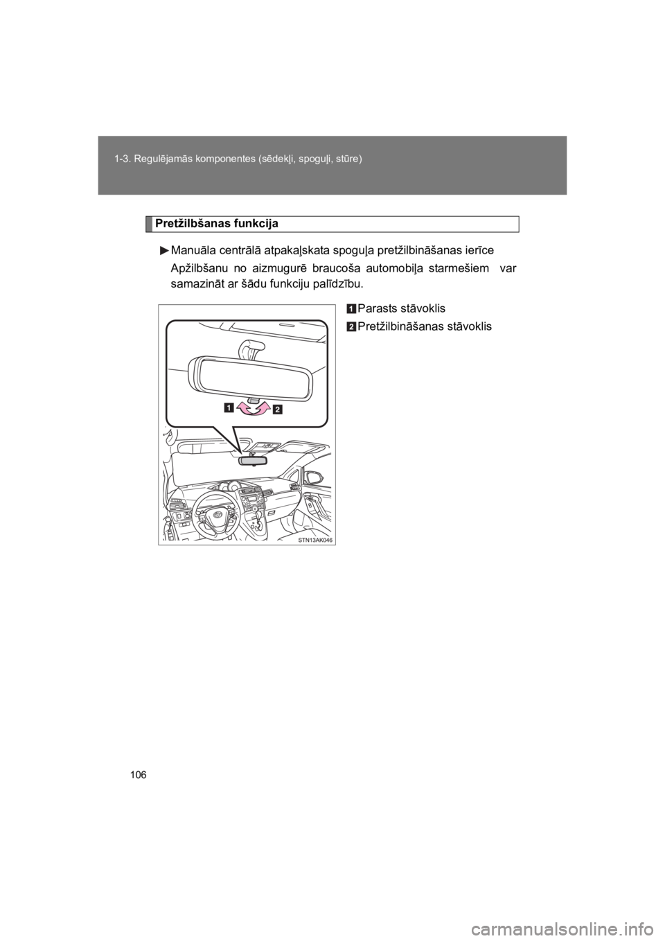 TOYOTA VERSO 2015 Lietošanas Instrukcija (in Latvian) 106
1-3. Regul!jam"s komponentes (s!dek%i, spogu%i, st$re)
VERSO(BMW)_WE_OM64558E
Pretžilbšanas funkcija
Manu"la centr"l" atpaka%skata spogu%a pretžilbin"šanas ier#ce
Apžilbšanu no aizmugur! TOYOTA VERSO 2015 Lietošanas Instrukcija (in Latvian) 106
1-3. Regul!jam"s komponentes (s!dek%i, spogu%i, st$re)
VERSO(BMW)_WE_OM64558E
Pretžilbšanas funkcija
Manu"la centr"l" atpaka%skata spogu%a pretžilbin"šanas ier#ce
Apžilbšanu no aizmugur!