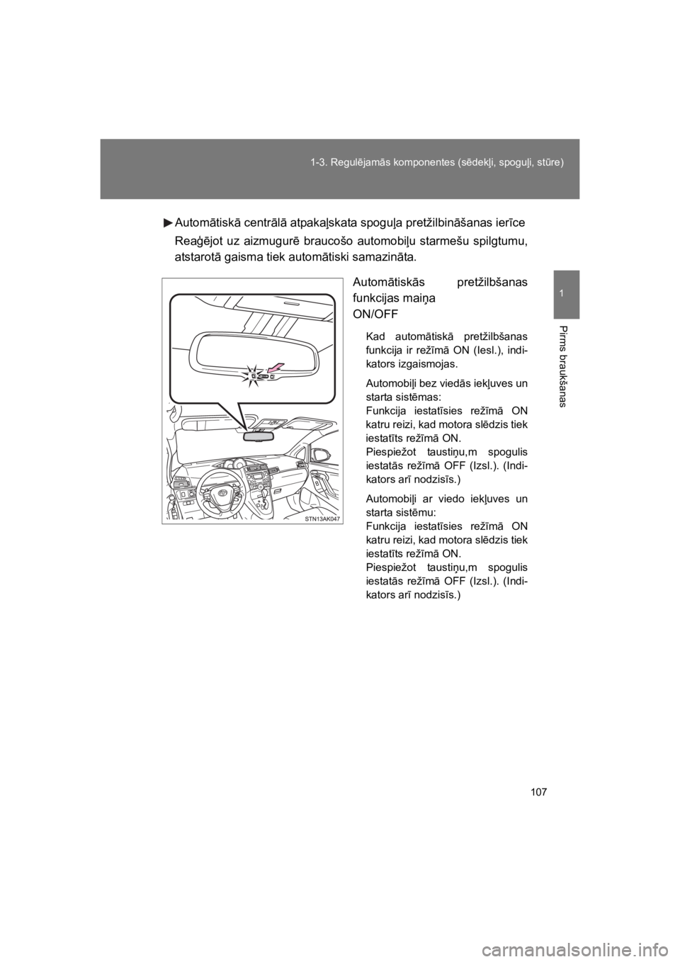 TOYOTA VERSO 2015 Lietošanas Instrukcija (in Latvian) 107
1-3. Regul!jam"s komponentes (s!dek%i, spogu%i, st$re)
1
Pirms braukšanas
VERSO(BMW)_WE_OM64558E
Autom"tisk" centr"l" atpaka%skata spogu%a pretžilbin"šanas ier#ce
Rea+!jot uz aizmugur! brauc TOYOTA VERSO 2015 Lietošanas Instrukcija (in Latvian) 107
1-3. Regul!jam"s komponentes (s!dek%i, spogu%i, st$re)
1
Pirms braukšanas
VERSO(BMW)_WE_OM64558E
Autom"tisk" centr"l" atpaka%skata spogu%a pretžilbin"šanas ier#ce
Rea+!jot uz aizmugur! brauc