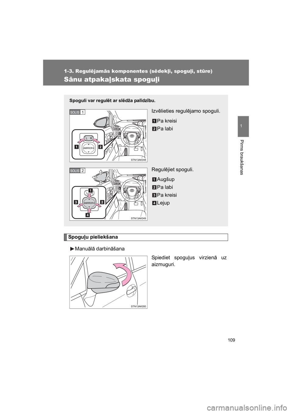 TOYOTA VERSO 2015 Lietošanas Instrukcija (in Latvian) 109
1
1-3. Regul"jam#s komponentes (s"dek$i, spogu$i, st%re)
Pirms braukšanas
VERSO(BMW)_WE_OM64558E
S#nu atpaka$skata spogu$i
Spogu#u pieliekšana
Manu"l" darbin"šana
Spiediet spogu%us virzien" TOYOTA VERSO 2015 Lietošanas Instrukcija (in Latvian) 109
1
1-3. Regul"jam#s komponentes (s"dek$i, spogu$i, st%re)
Pirms braukšanas
VERSO(BMW)_WE_OM64558E
S#nu atpaka$skata spogu$i
Spogu#u pieliekšana
Manu"l" darbin"šana
Spiediet spogu%us virzien"